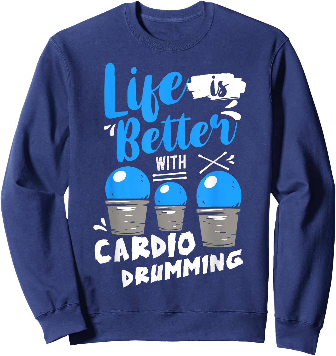Life is Better With Cardio Drumming Fitness Workout Sweatshirt - Sweatshirt | Navy