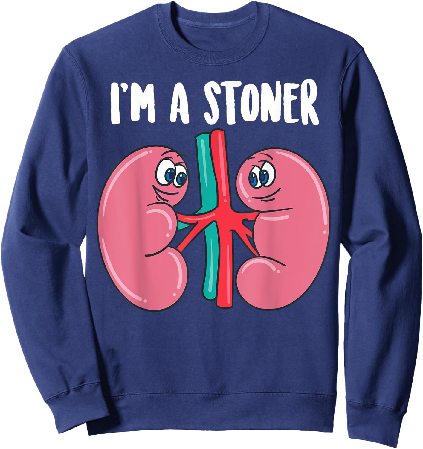 Cute I'm A Stoner | Funny Kidney Stone Gift Joke Sarcasm Gag Sweatshirt - Sweatshirt | Navy