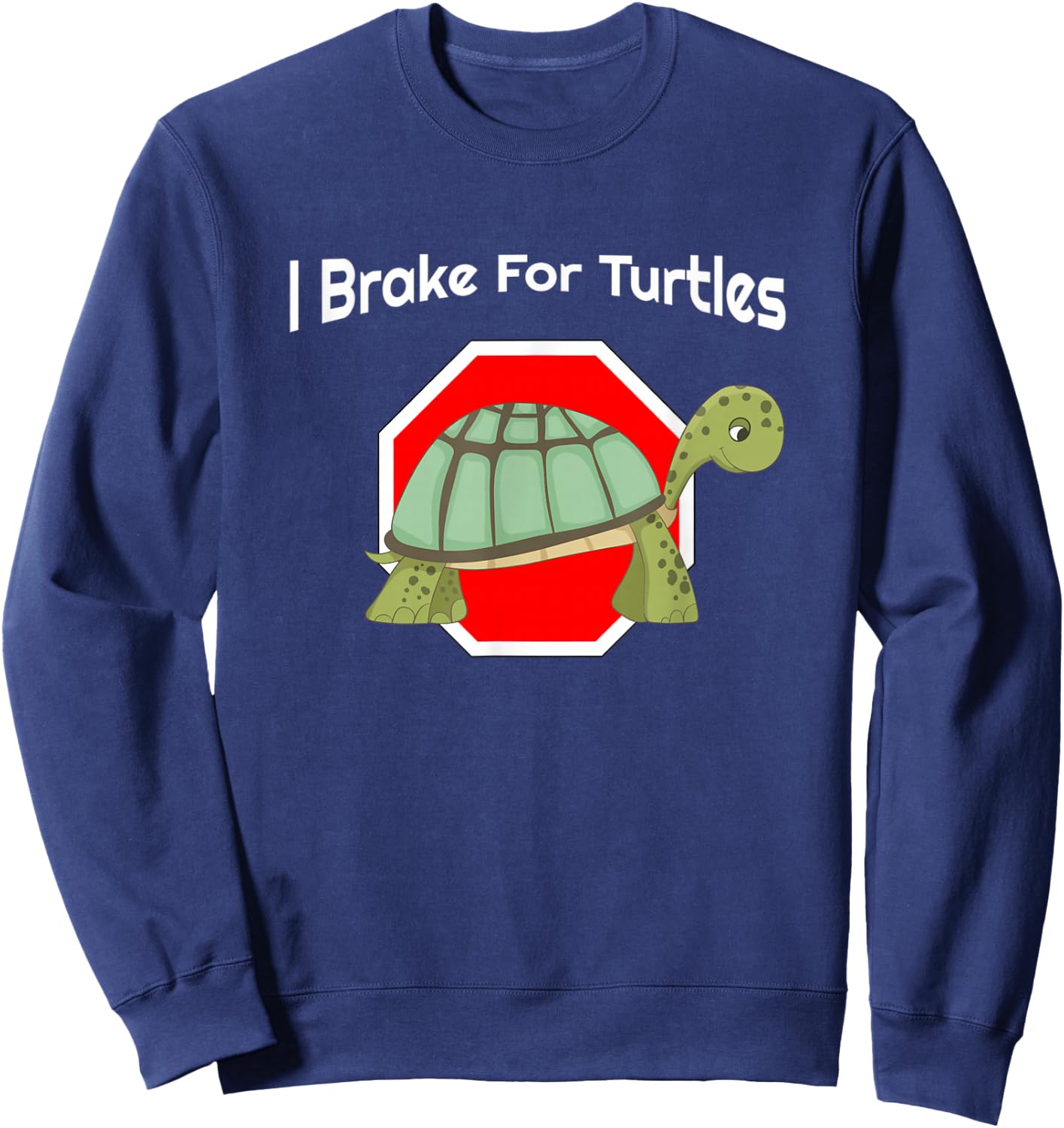 Cute I Brake For Turtles Stop Sign Design Sweatshirt - Sweatshirt | Navy
