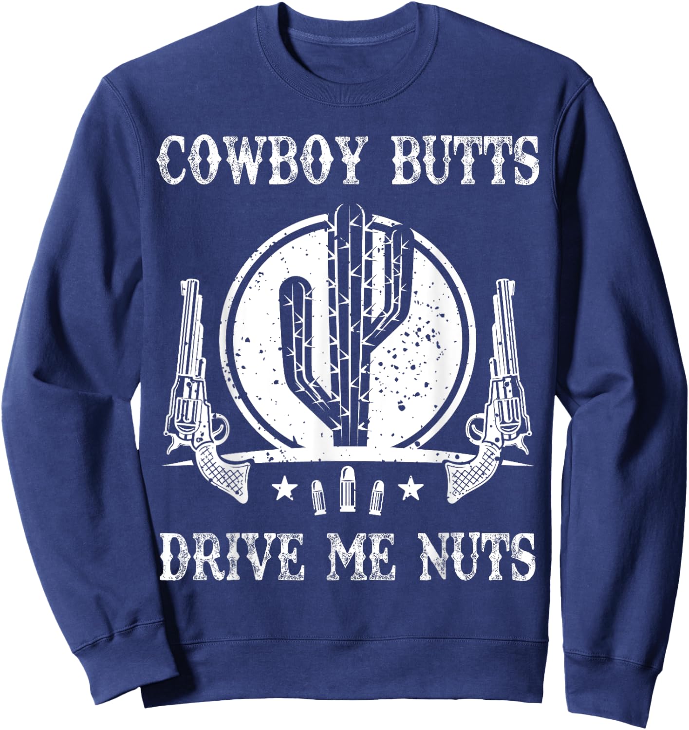 Cowboy Butts Drive Me Nuts Vintage Funny Sexy Cowboys Memes Sweatshirt - Sweatshirt | Navy