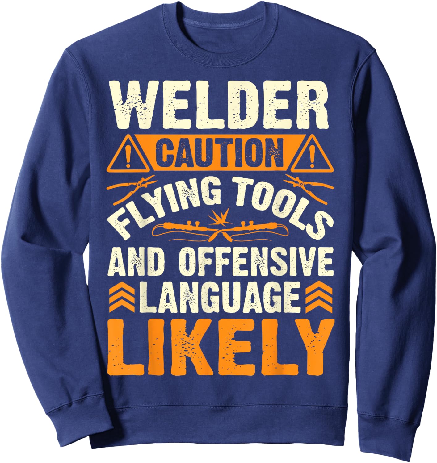 Welder Caution Flying Funny Welder Welding Men Dad Father Sweatshirt - Sweatshirt | Navy
