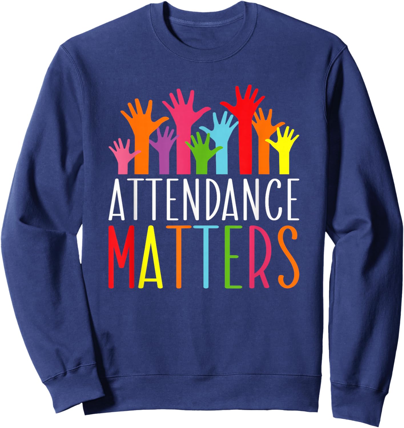 Attendance Matters Funny School Student Class Attendance Sweatshirt - Sweatshirt | Navy