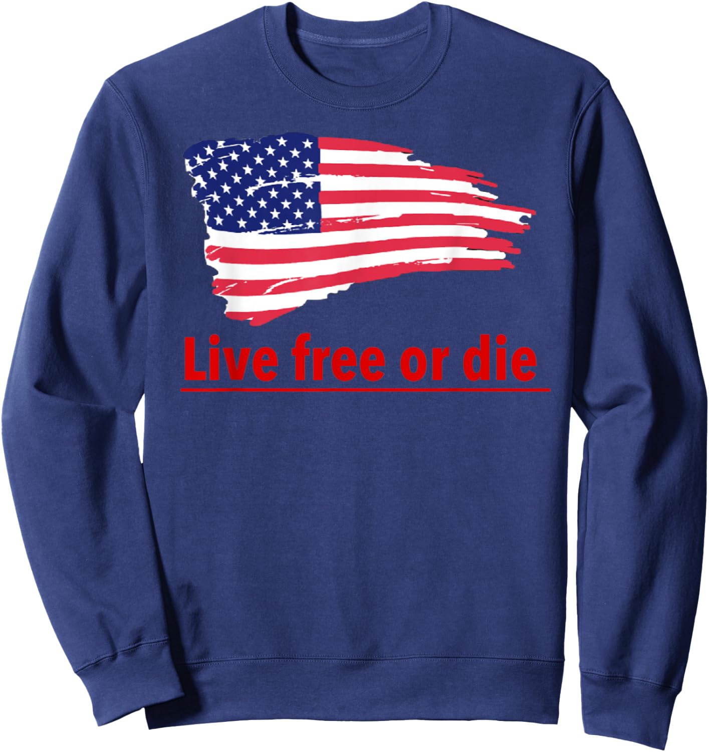 Live free or die standard U.S Flag Patriotic Military Army Men Sweatshirt - Sweatshirt | Navy