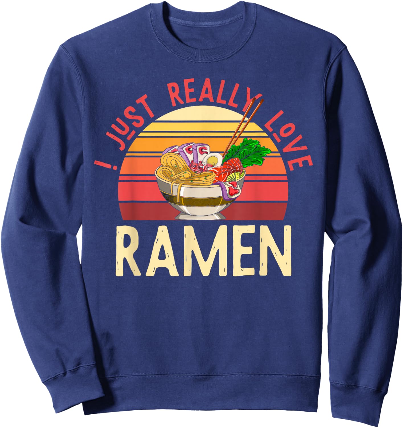 Retro Japanese Noodles Lover Gift I Just Really Love Ramen Sweatshirt - Sweatshirt | Navy