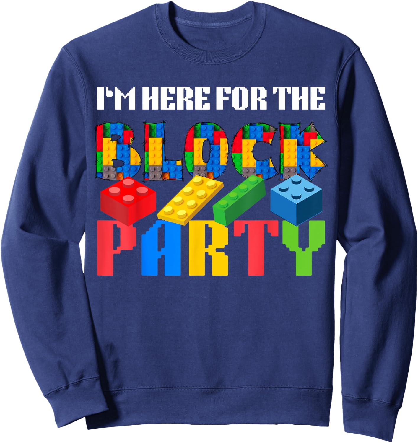 I'm Here For The Block Party Master Builder Squad Team Funny Sweatshirt - Sweatshirt | Navy