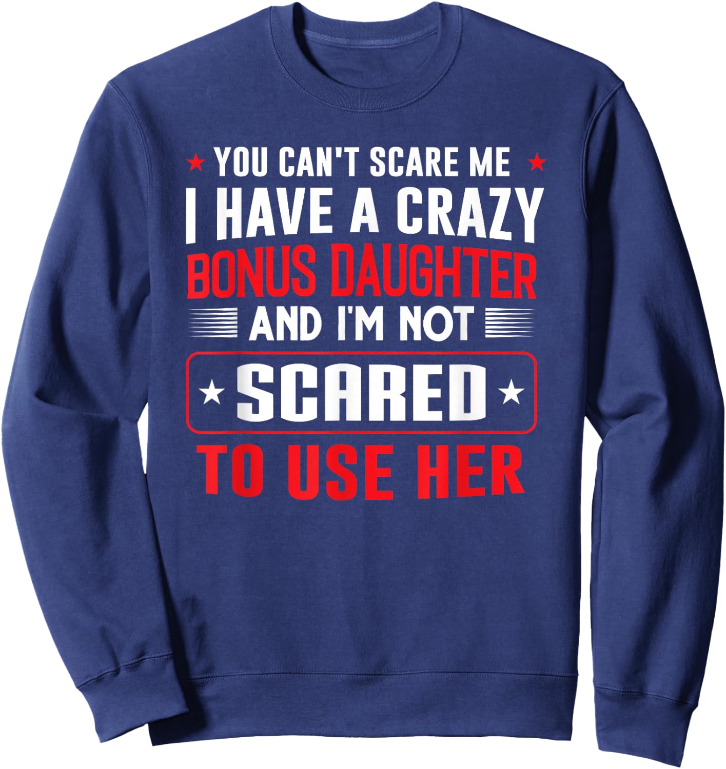 You can't scare me I have a bonus daughter Bonus Dad Gift Sweatshirt - Sweatshirt | Navy