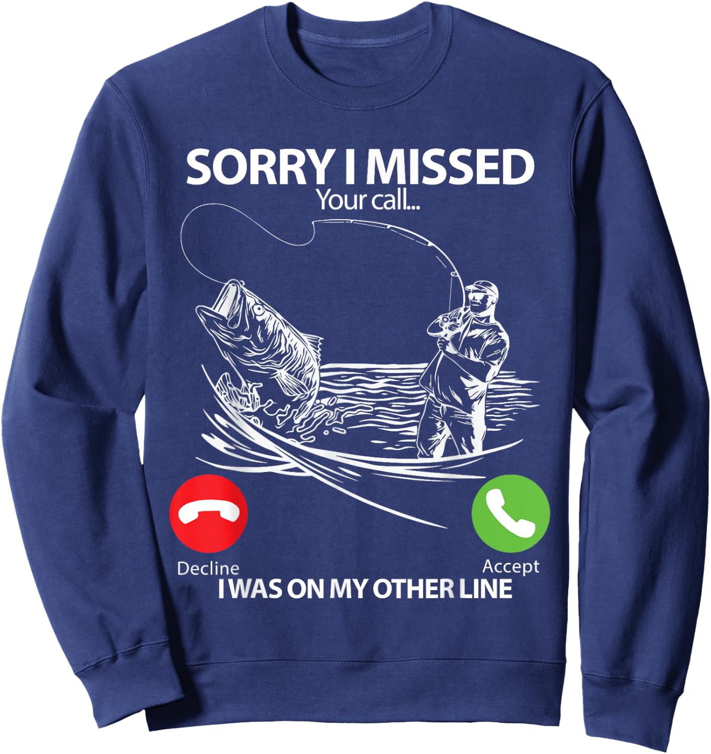 Sorry I Missed Your Call I was On My Other line Bass Fishing Sweatshirt - Sweatshirt | Navy