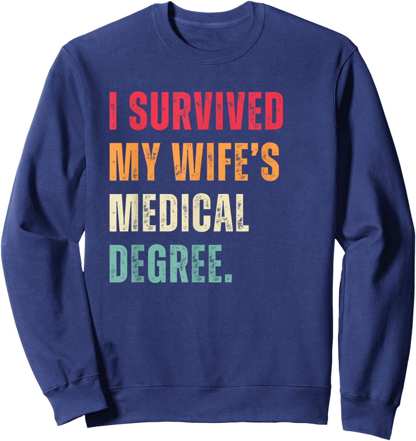 Funny Graduation Doctor I Survived My Wife's Medical Degree Sweatshirt - Sweatshirt | Navy