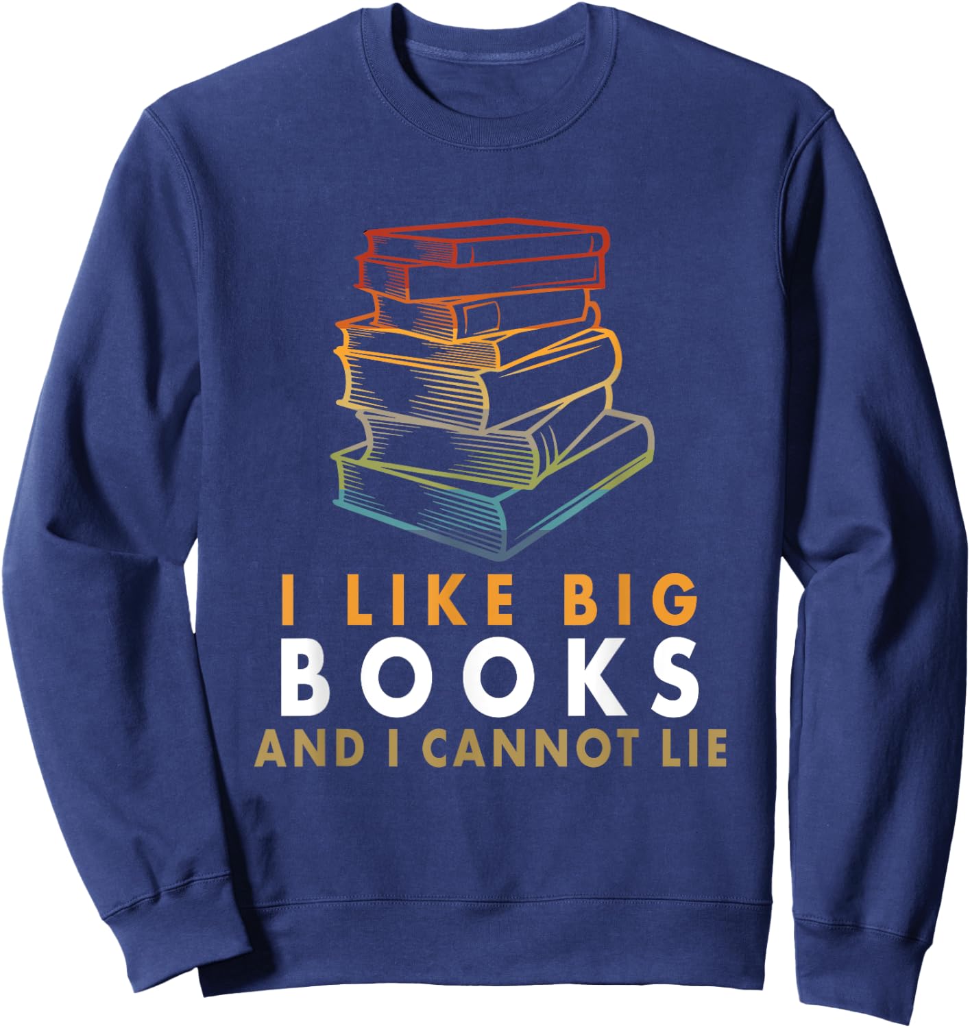 I Like Big Books And I Cannot Lie Sweatshirt - Sweatshirt | Navy