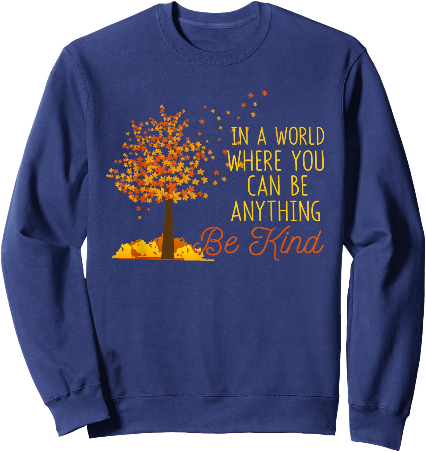 In A World Where You Can Be Anything Be Kind Fall Autumn Sweatshirt - Sweatshirt | Navy
