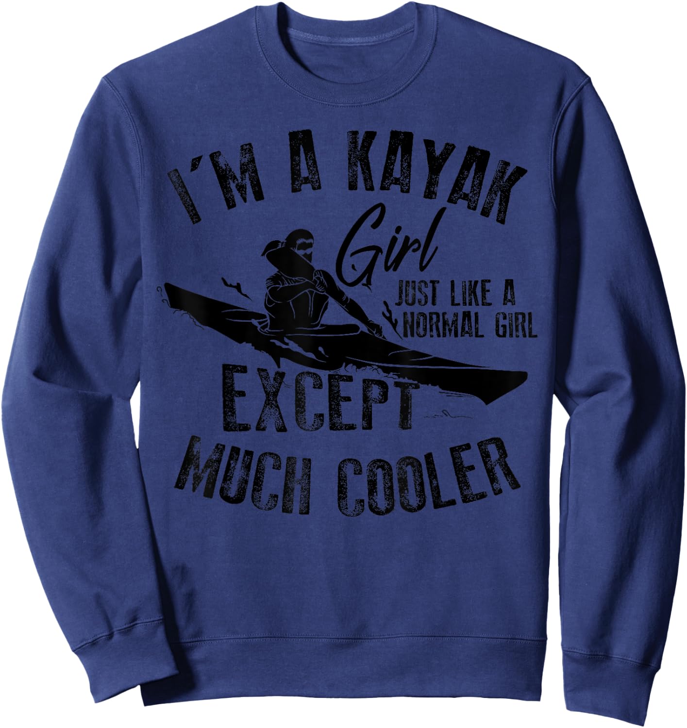 Cool I'm A Kayak Girl Just Like A Normal Girl Gift Sweatshirt - Sweatshirt | Navy