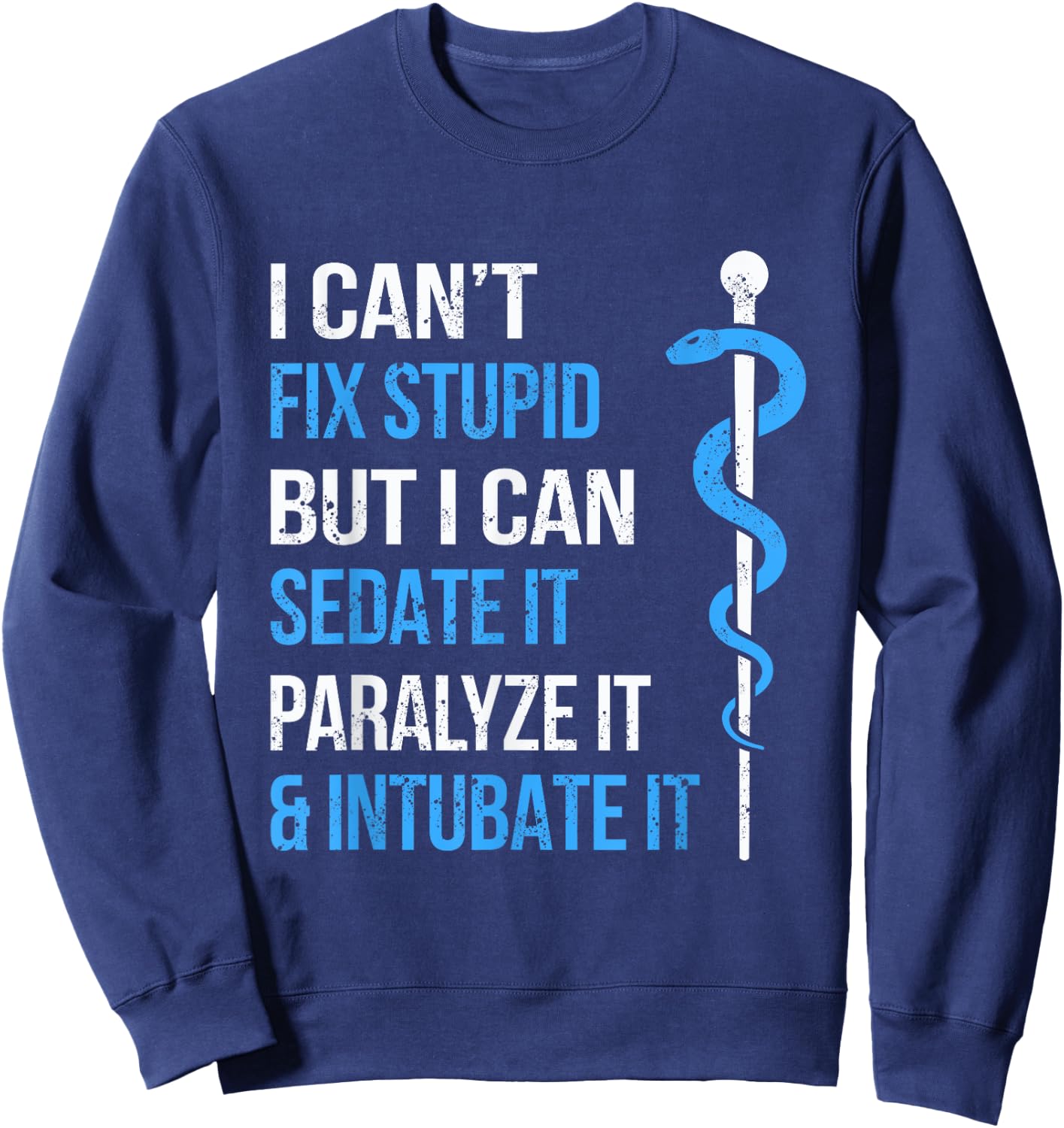 I Cant Fix Stupid But I Can Sedate It Sarcasm EMS Medical Sweatshirt - Sweatshirt | Navy