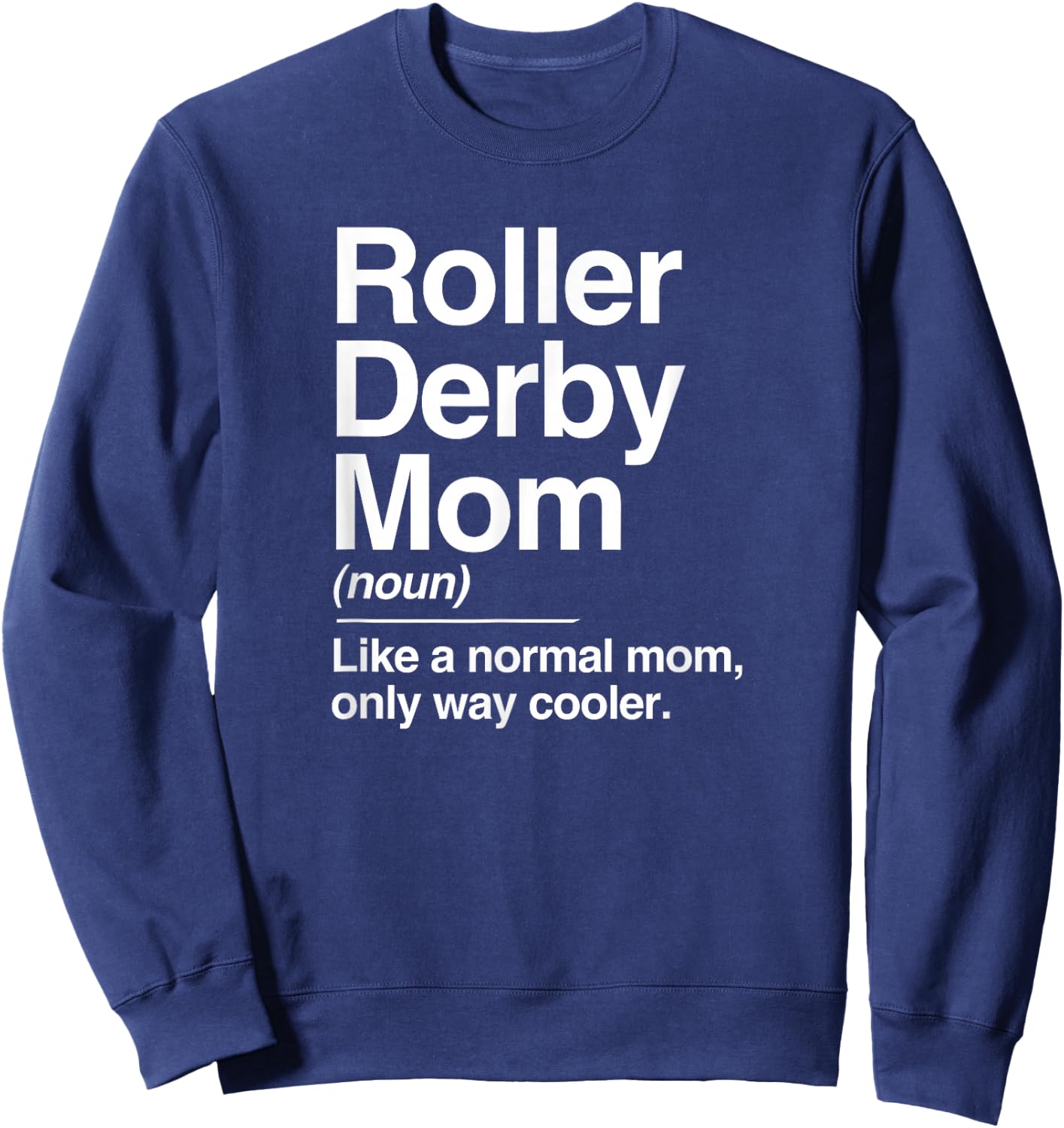 Roller Derby Mom Definition Normal Only Cooler Sports Gift Sweatshirt - Sweatshirt | Navy