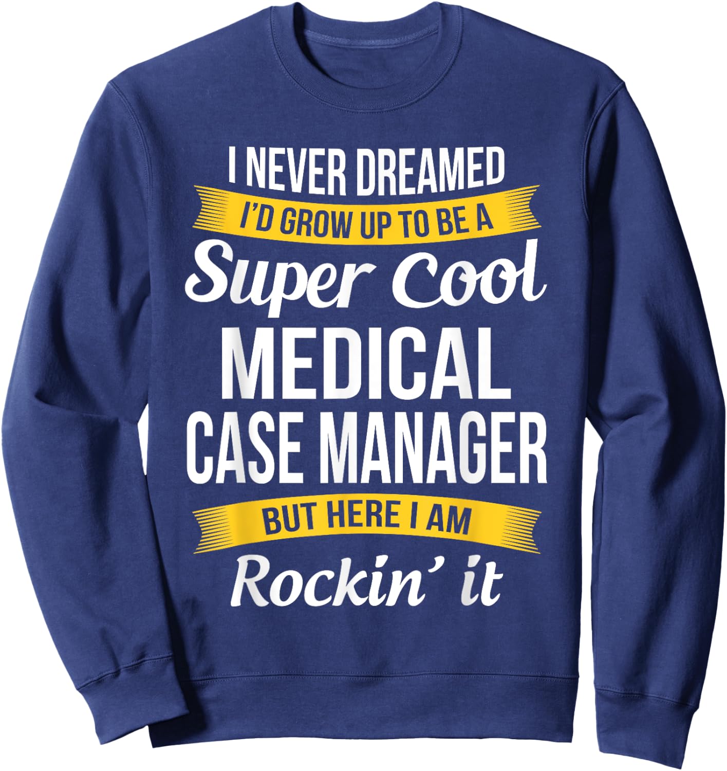 Funny Medical Case Manager Appreciation Gifts Sweatshirt - Sweatshirt | Navy