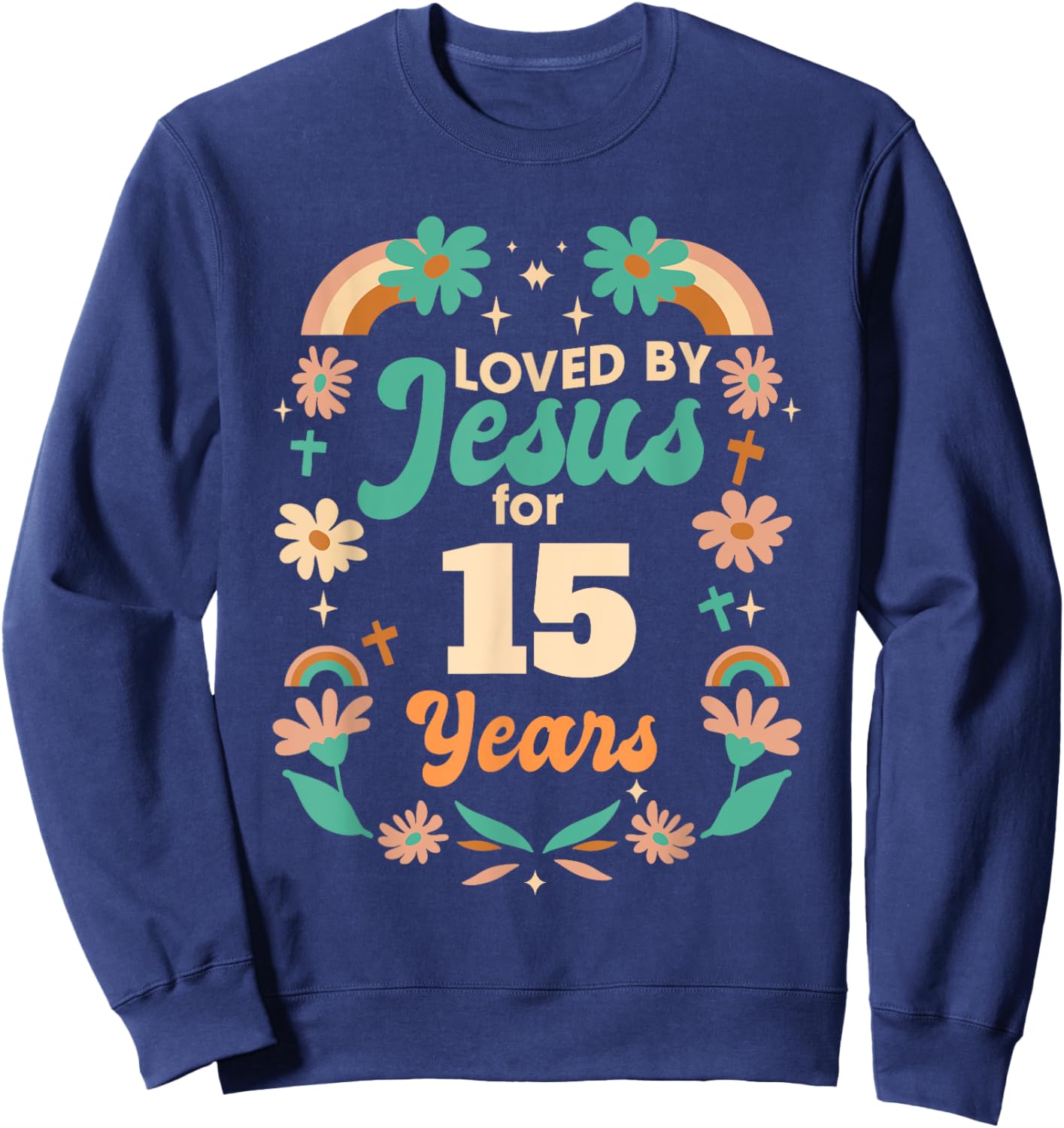 Loved By Jesus For 15 Years 15th Birthday Christian Theme Sweatshirt - Sweatshirt | Navy