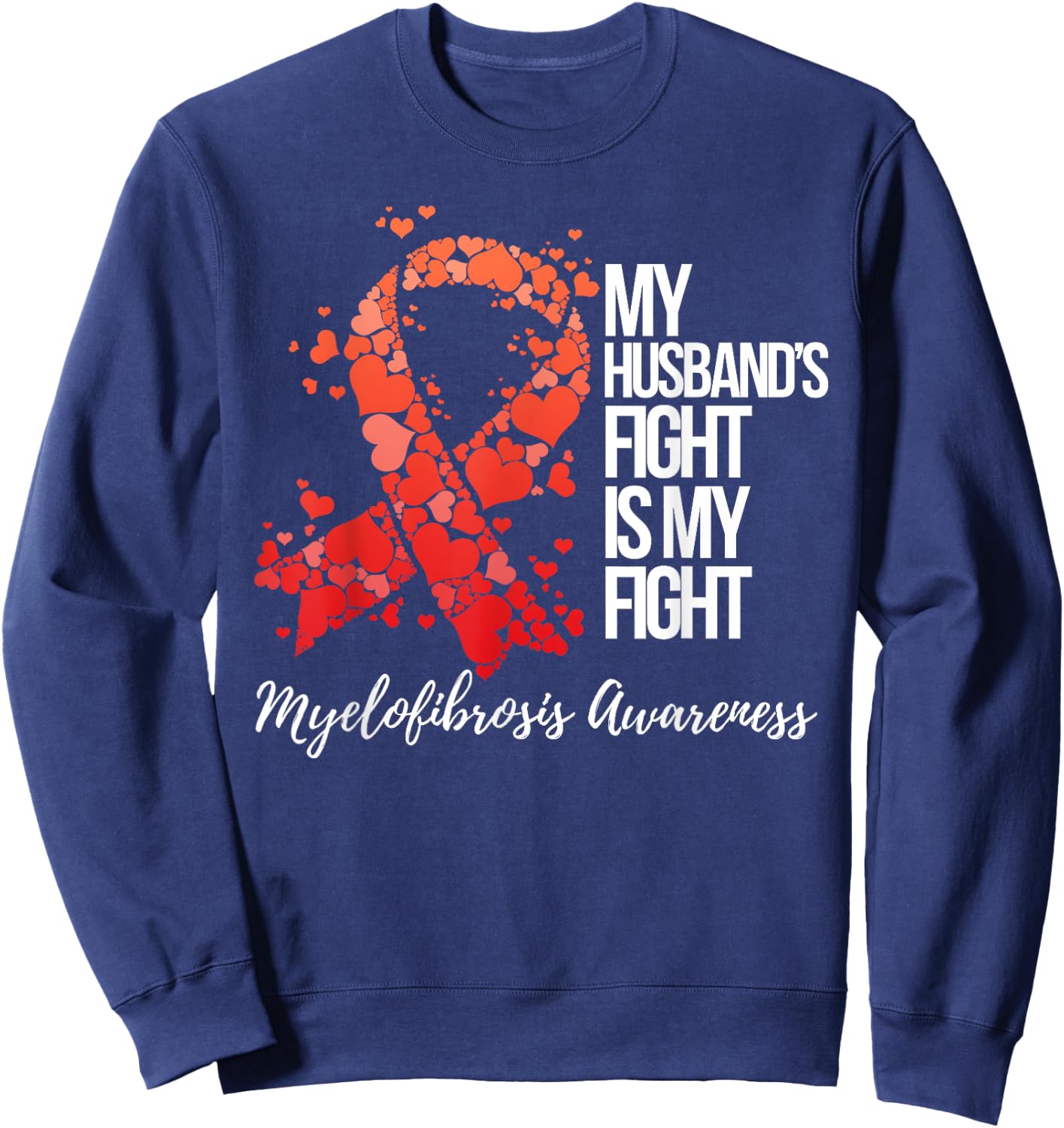 My Husband’s Fight Is My Fight Myelofibrosis Awareness Sweatshirt - Sweatshirt | Navy