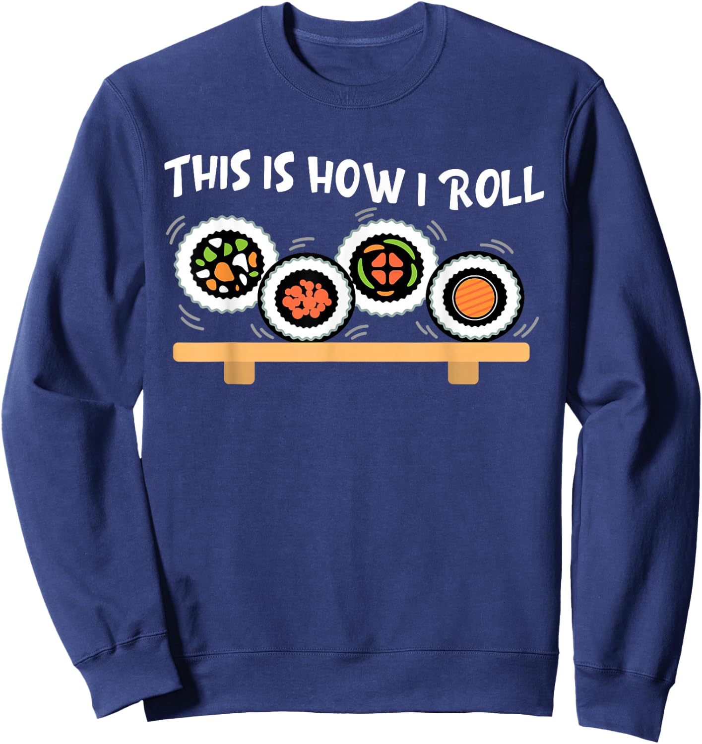 This Is How I Roll Funny Japanese Sushi Food Men Women Gifts Sweatshirt - Sweatshirt | Navy