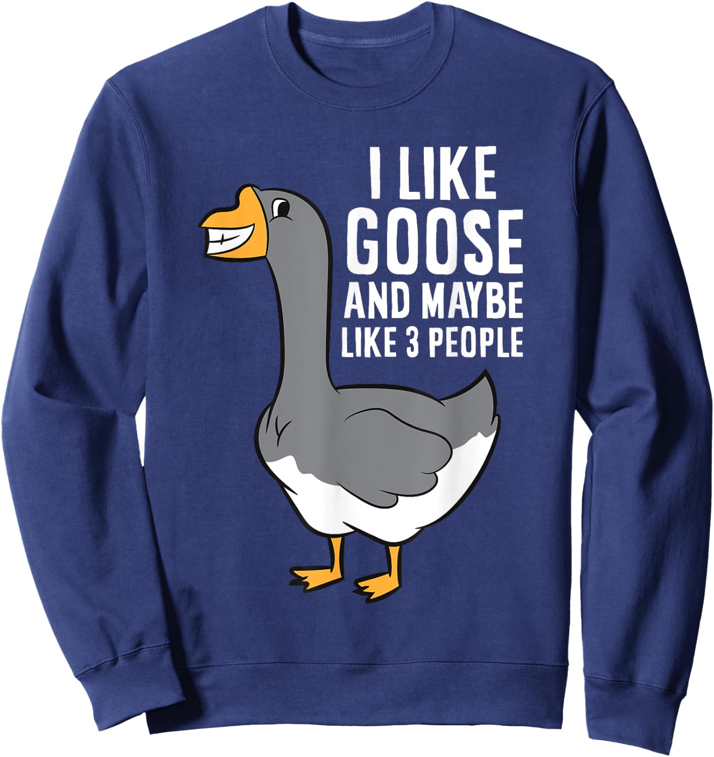 I Like Goose And Maybe Like 3 People Love Goose Sweatshirt - Sweatshirt | Navy