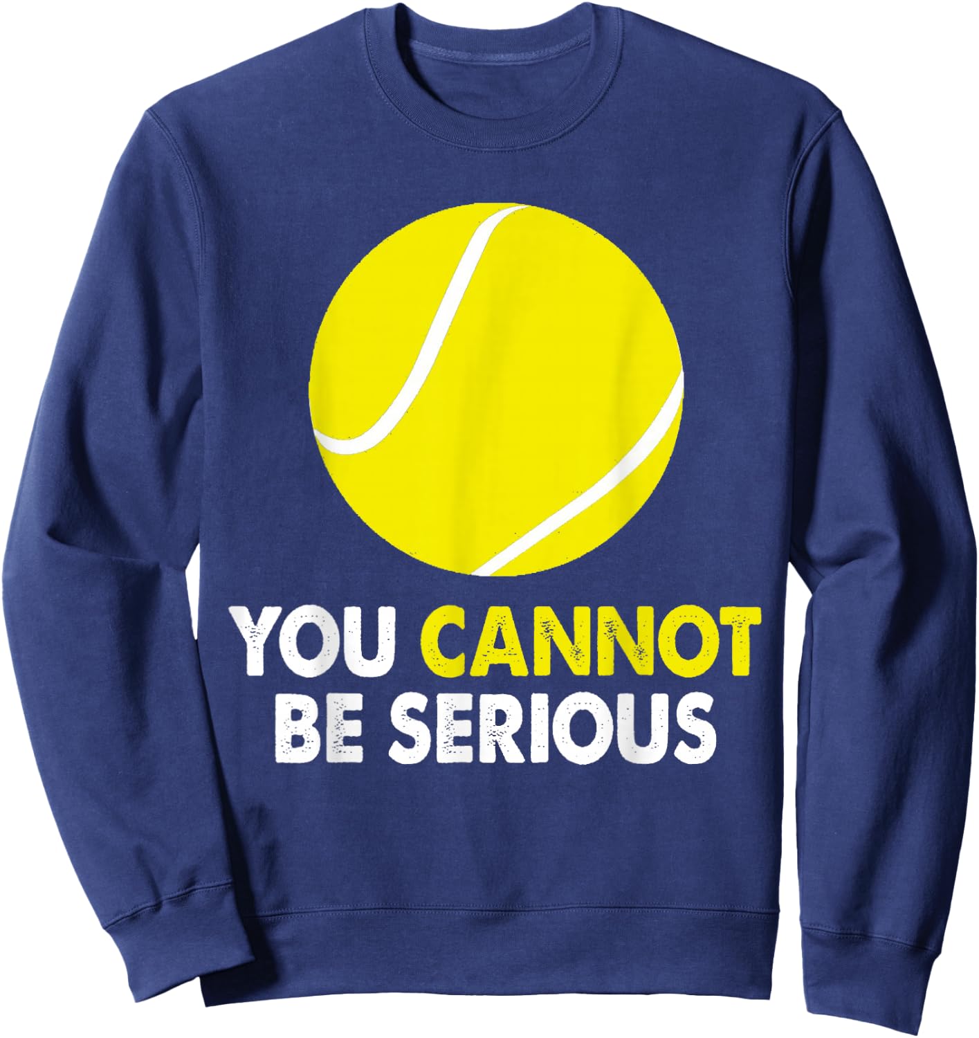 Tennis Humor You Cannot Be Serious Racket Sports Sweatshirt - Sweatshirt | Navy
