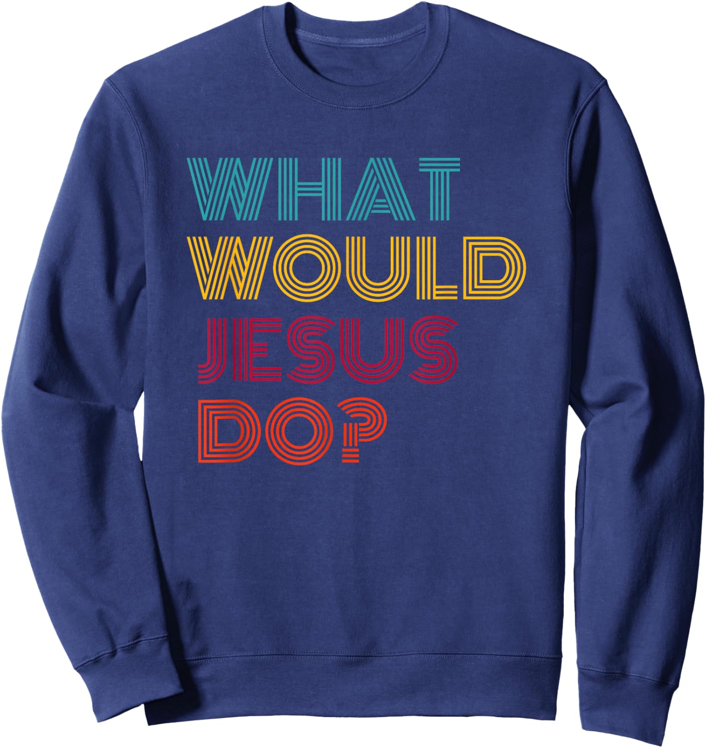 What Would Jesus Do He Would Love First WWJD HWLF Sweatshirt - Sweatshirt | Navy