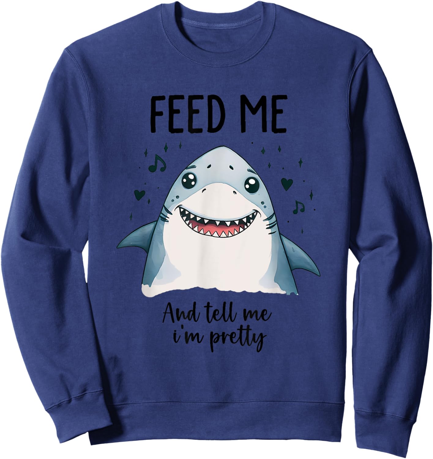 Cute shark Feed me and tell me I'm pretty funny animals Sweatshirt - Sweatshirt | Navy