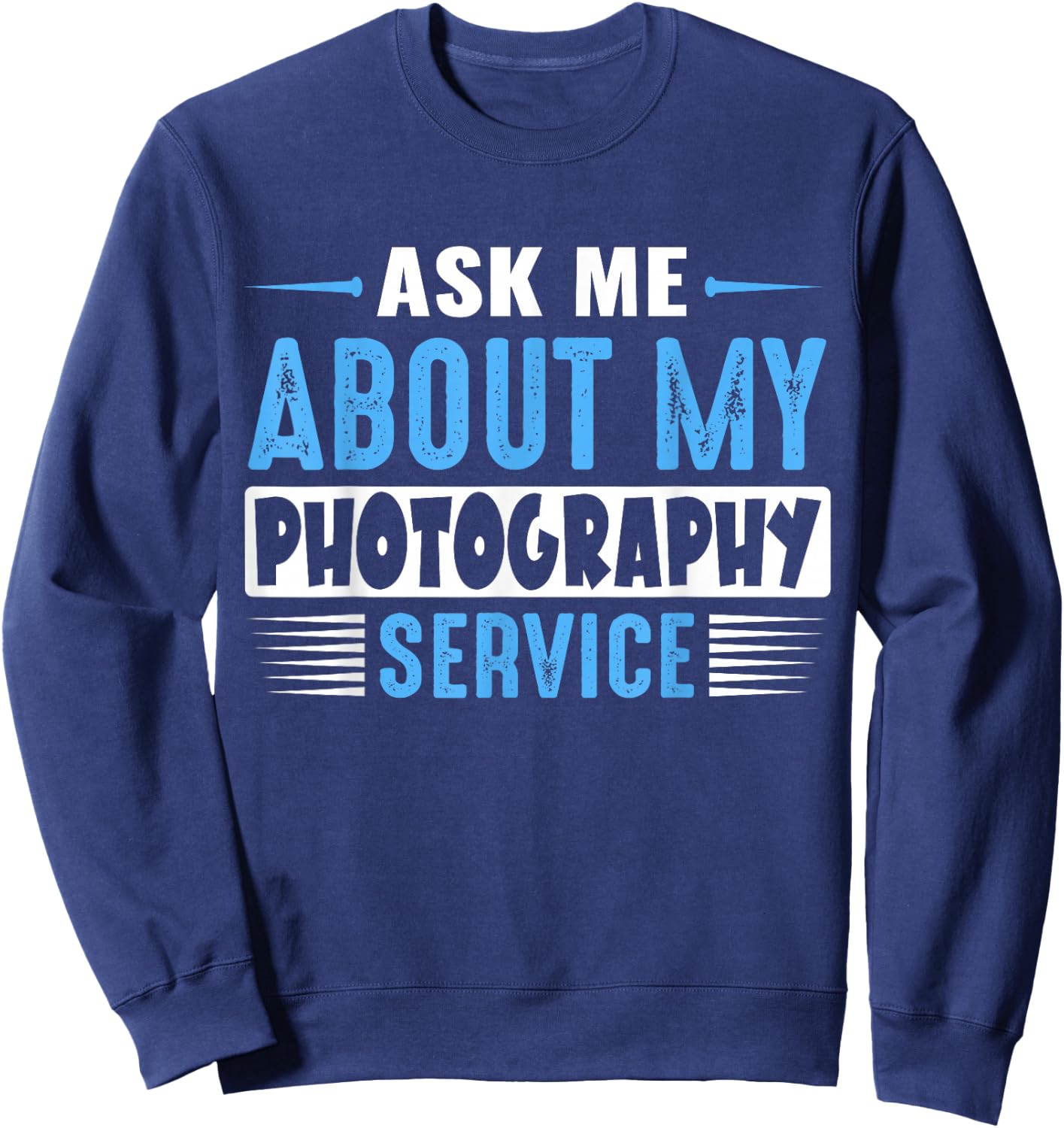 ASK ME ABOUT MY PHOTOGRAPHY SERVICE (Blue Text Version) Sweatshirt - Sweatshirt | Navy