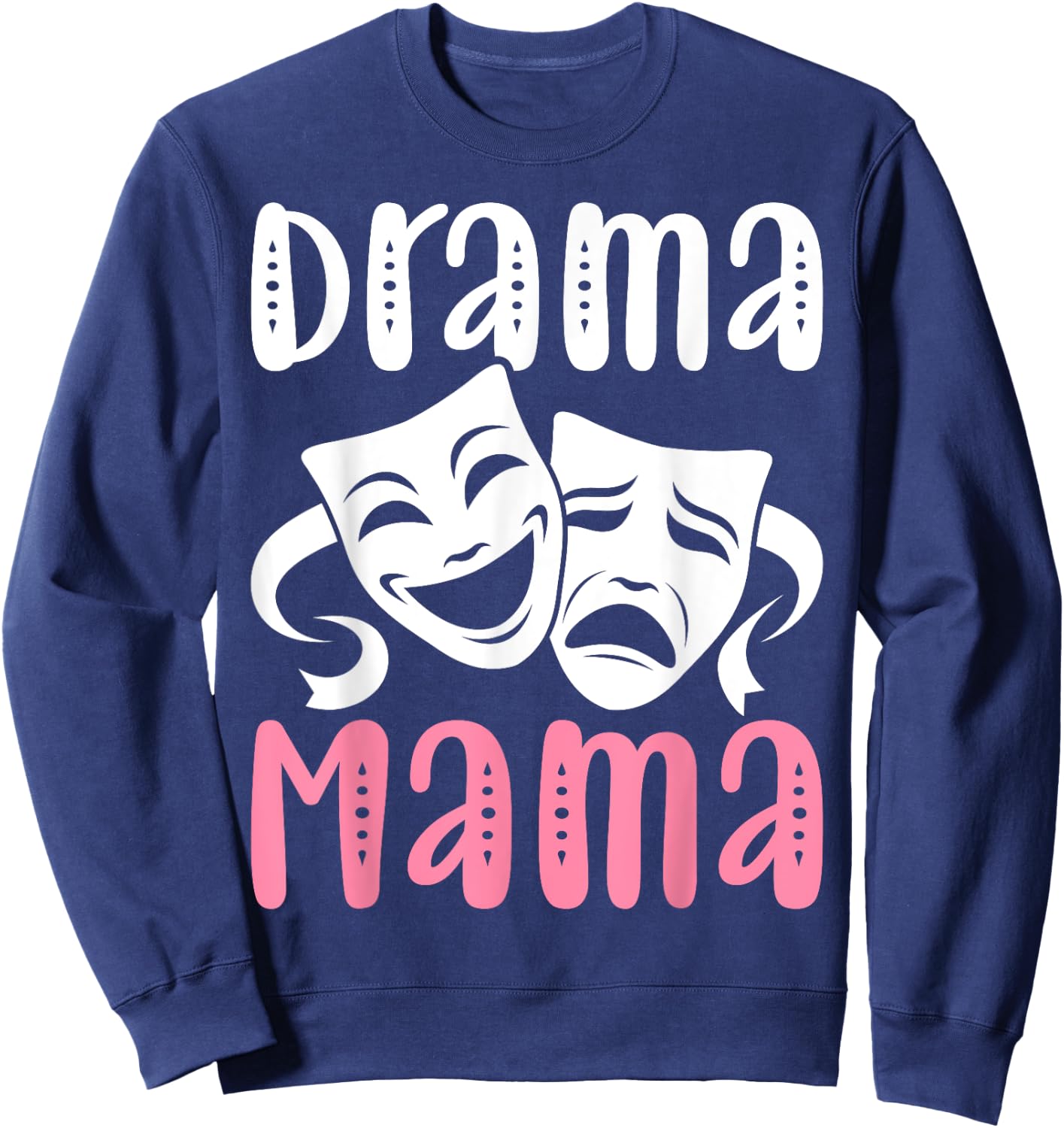 Drama Mama Theater Artist Drama Play Theater Mom Sweatshirt - Sweatshirt | Navy