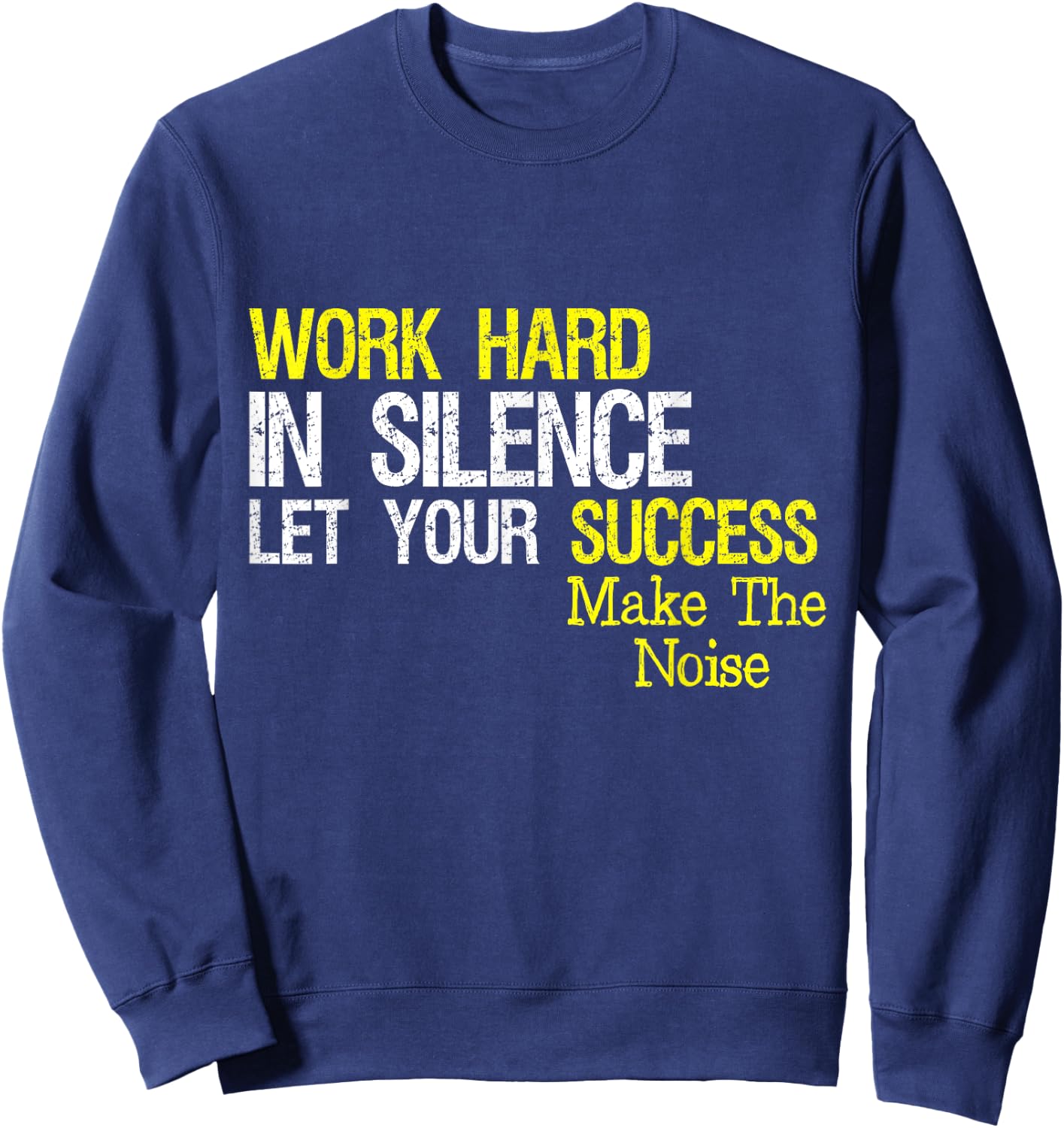 Work Hard In Silence Let Your Success Make The Noise Quote Sweatshirt - Sweatshirt | Navy