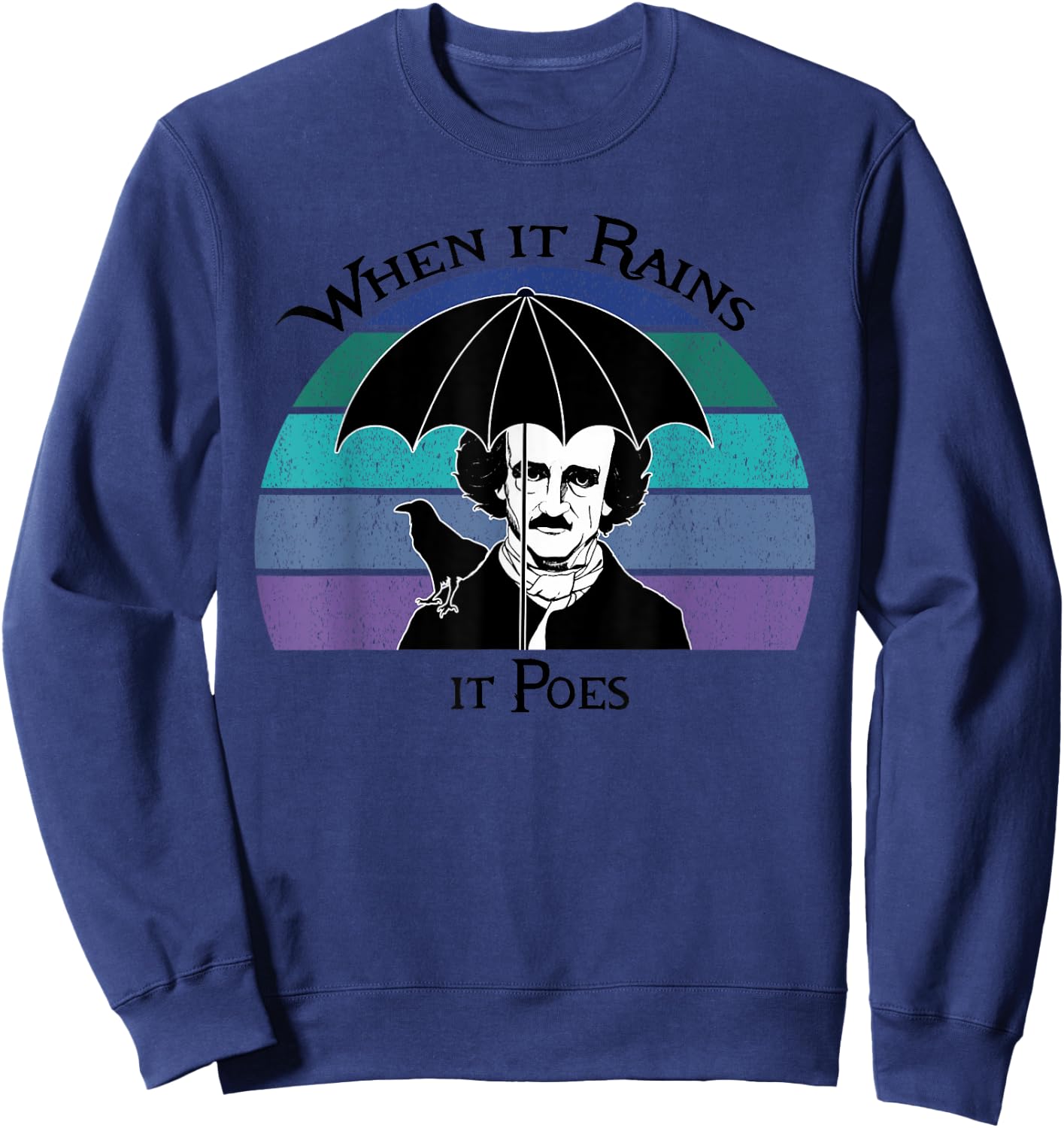 When It Rains It Poes Funny Edgar Allan Poe Shirt Sweatshirt - Sweatshirt | Navy