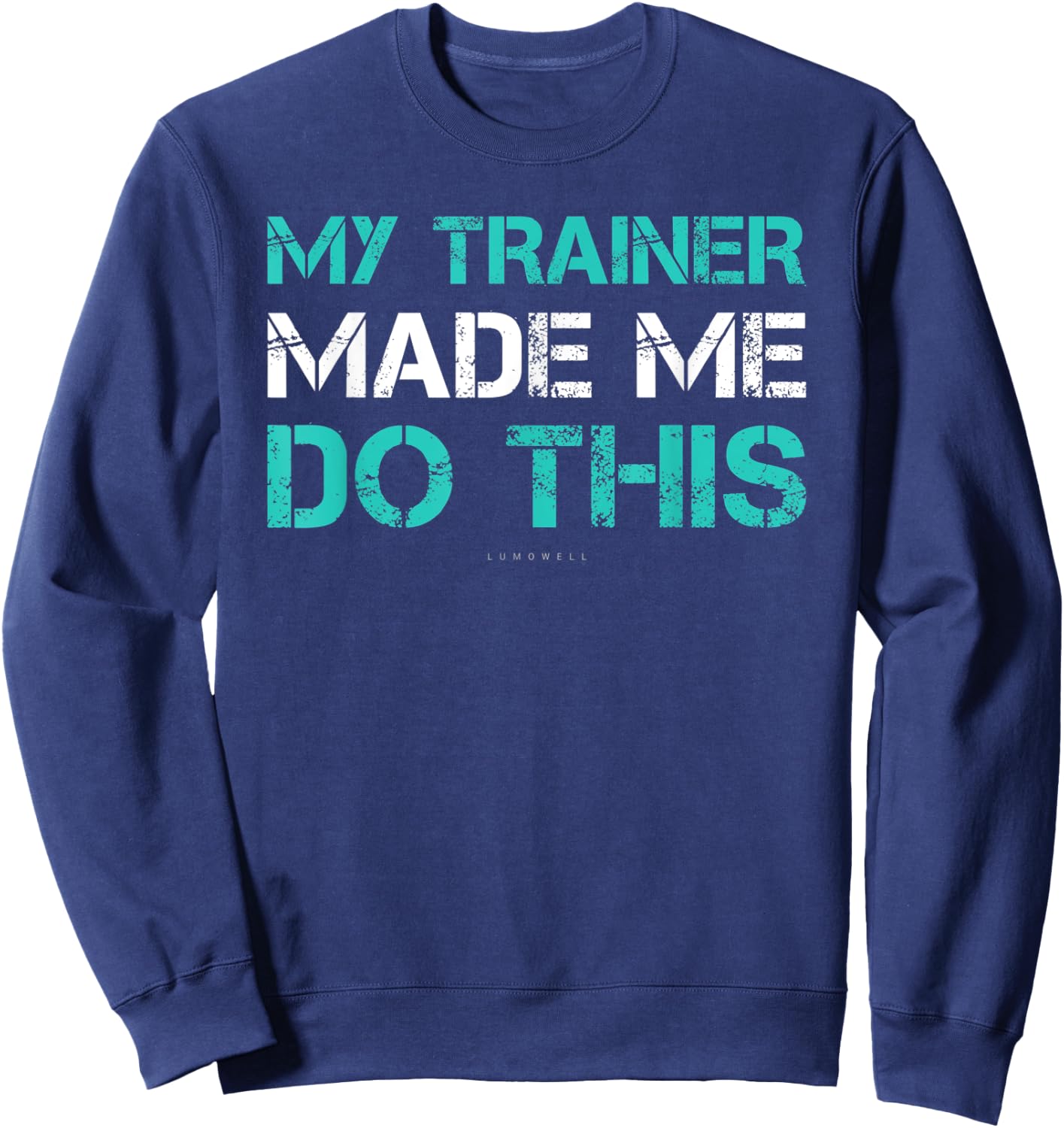 Funny Gym Shirt - My Trainer Made Me Do This Shirts Sweatshirt - Sweatshirt | Navy