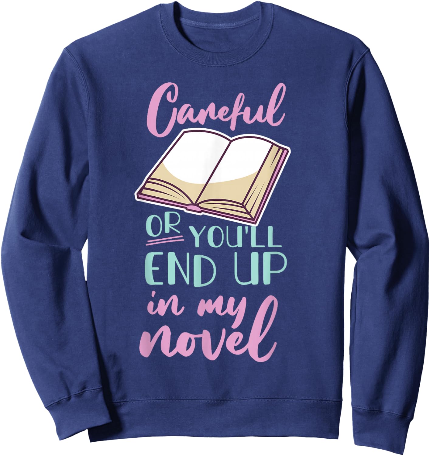 Careful Or You'll End Up In My Novel Sweatshirt - Sweatshirt | Navy
