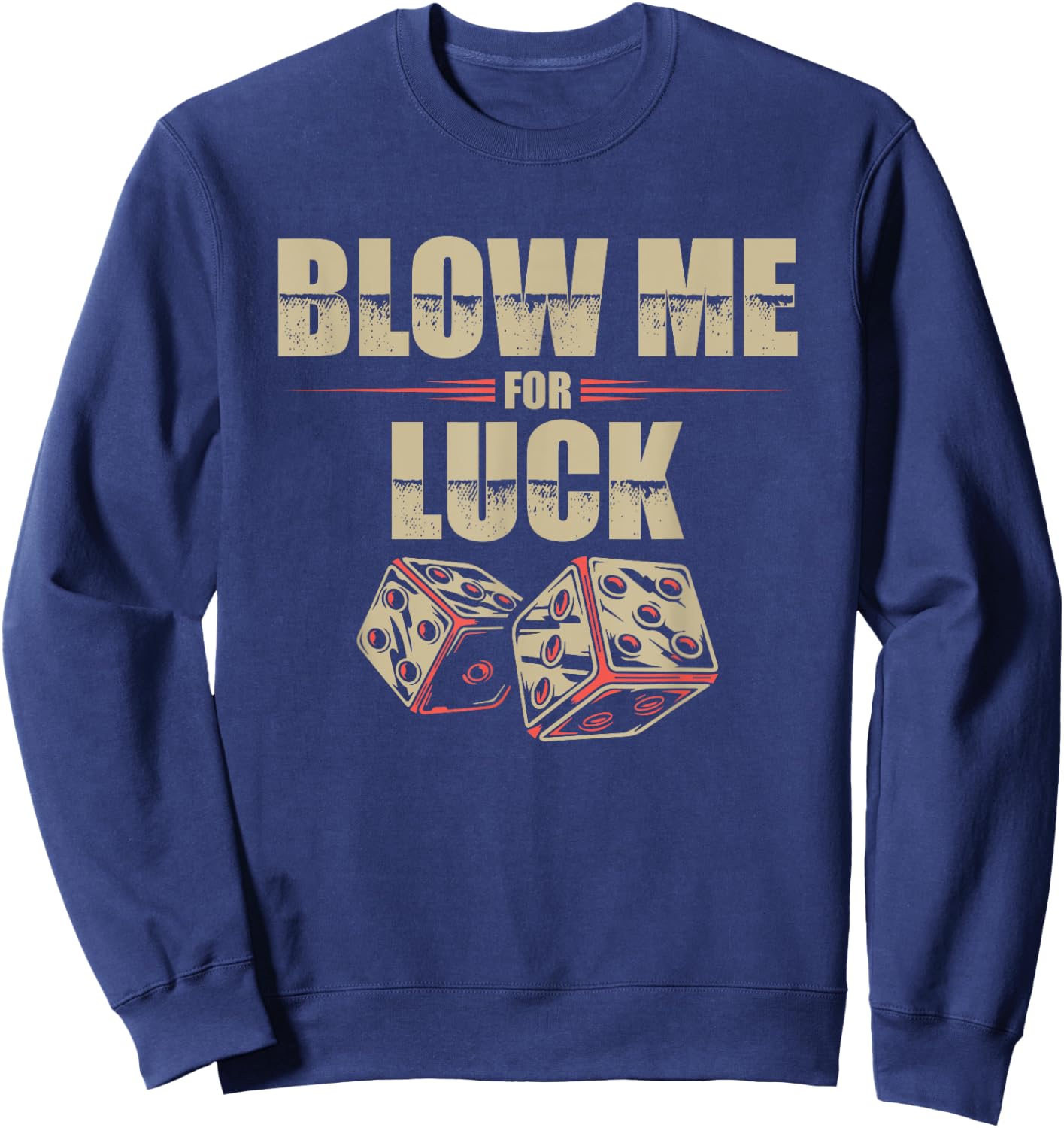 Blow Me For Luck Dices Funny Adult Pun Craps Players Gift Sweatshirt - Sweatshirt | Navy