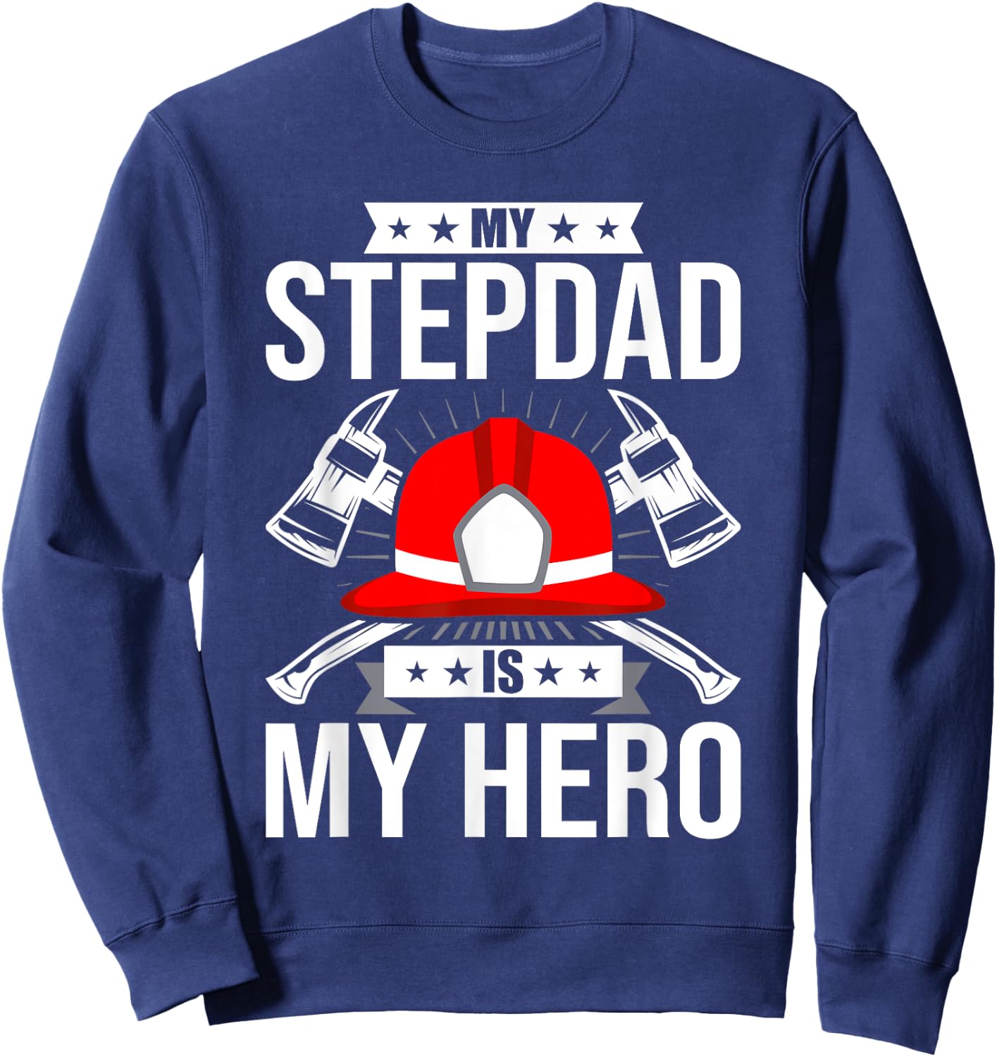 My Stepdad Is My Hero Firefighter stepdad Sweatshirt - Sweatshirt | Navy