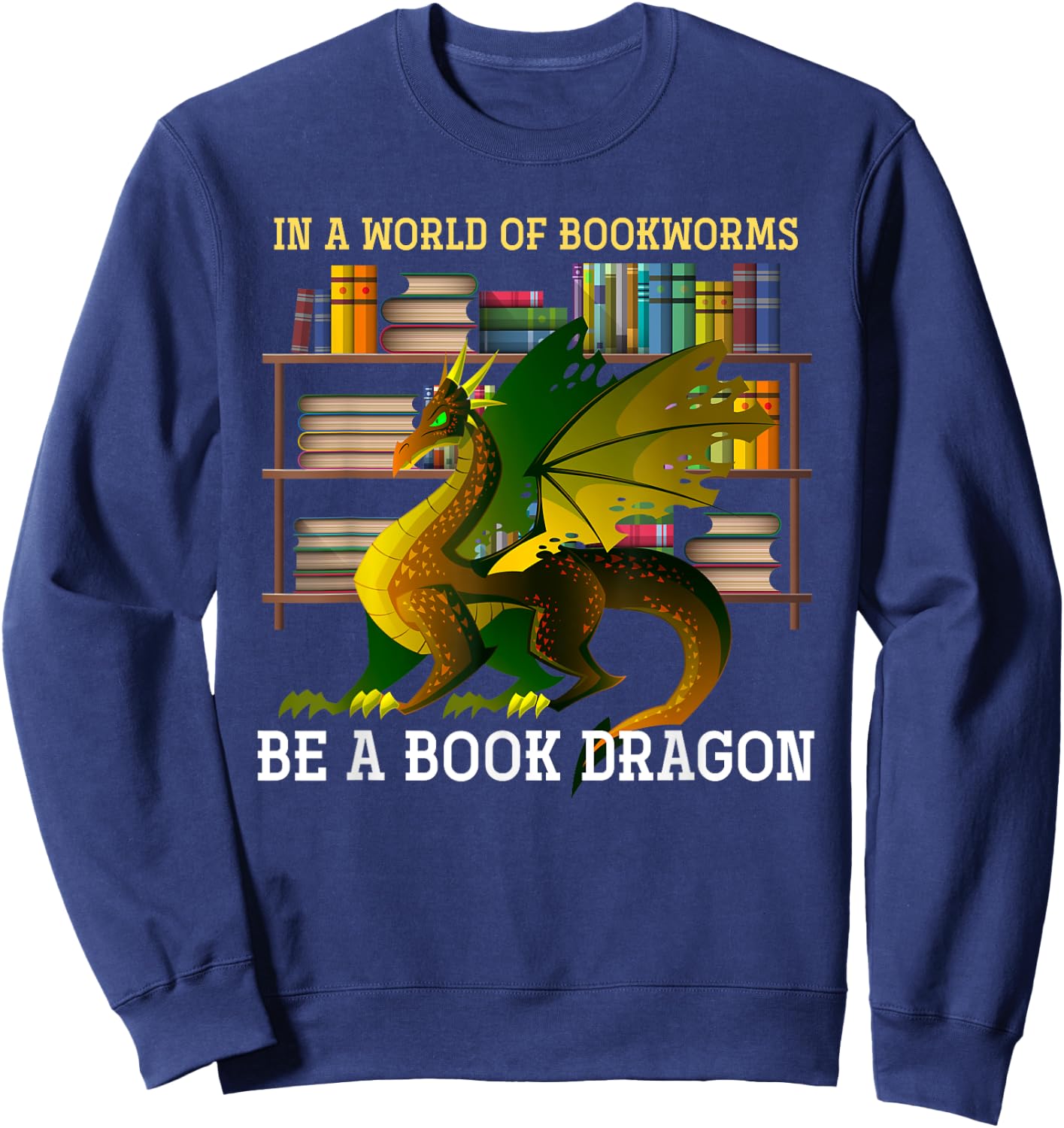 Animal & Gifts In A World Of Bookworms Be A Book Dragon -Adults Black Small Sweatshirt - Sweatshirt | Navy