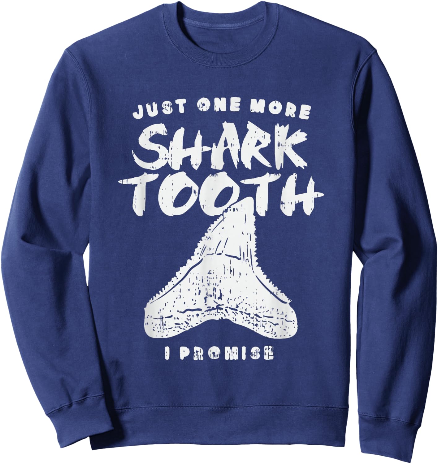 Just One More Shark Tooth I Promise for Shark Tooth Sweatshirt - Sweatshirt | Navy