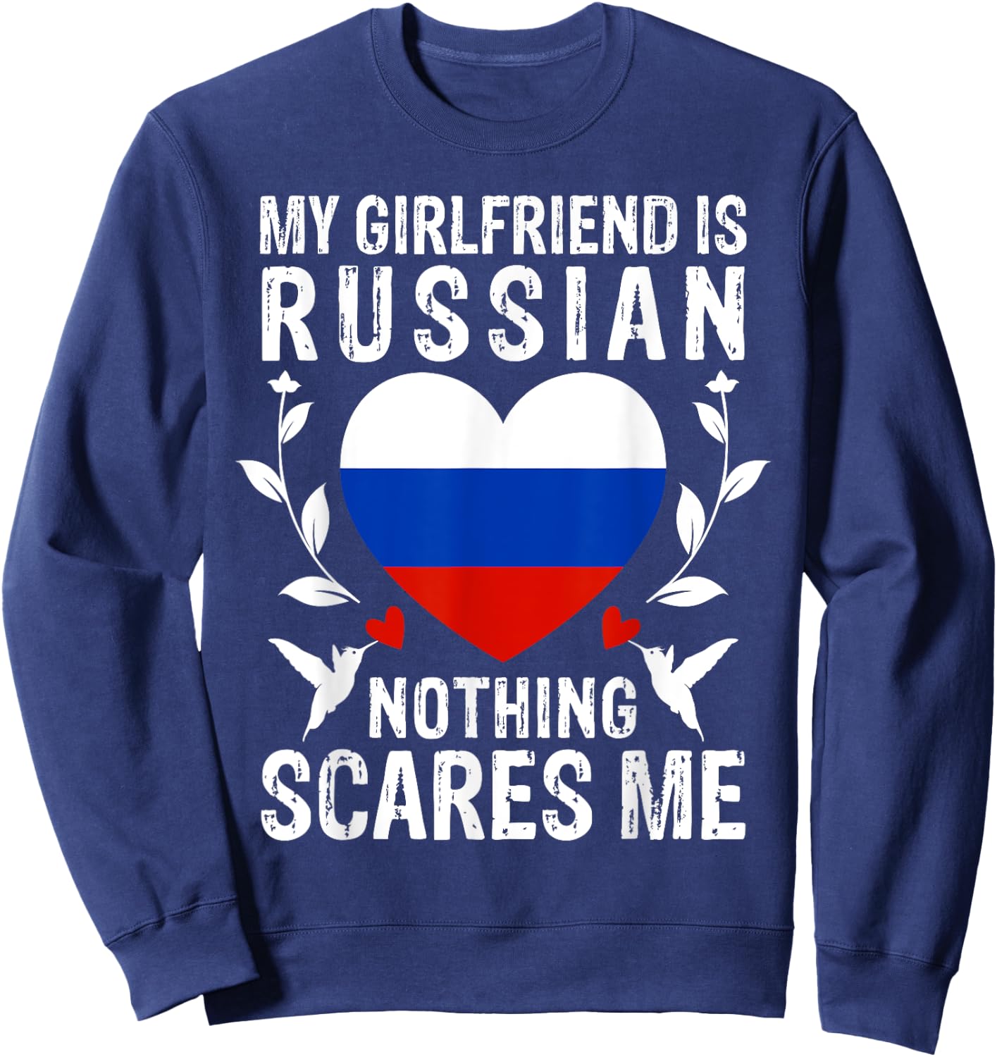 My Girlfriend Is Russian Nothing Scares Me Russia Flag Sweatshirt - Sweatshirt | Navy