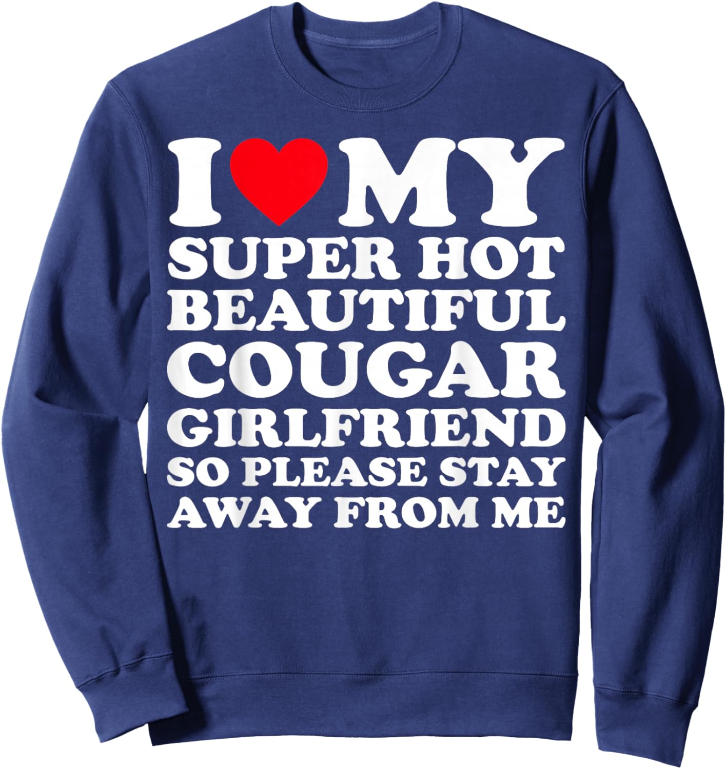I Love My Super Hot Beautiful Cougar Girlfriend GF Sweatshirt - Sweatshirt | Navy