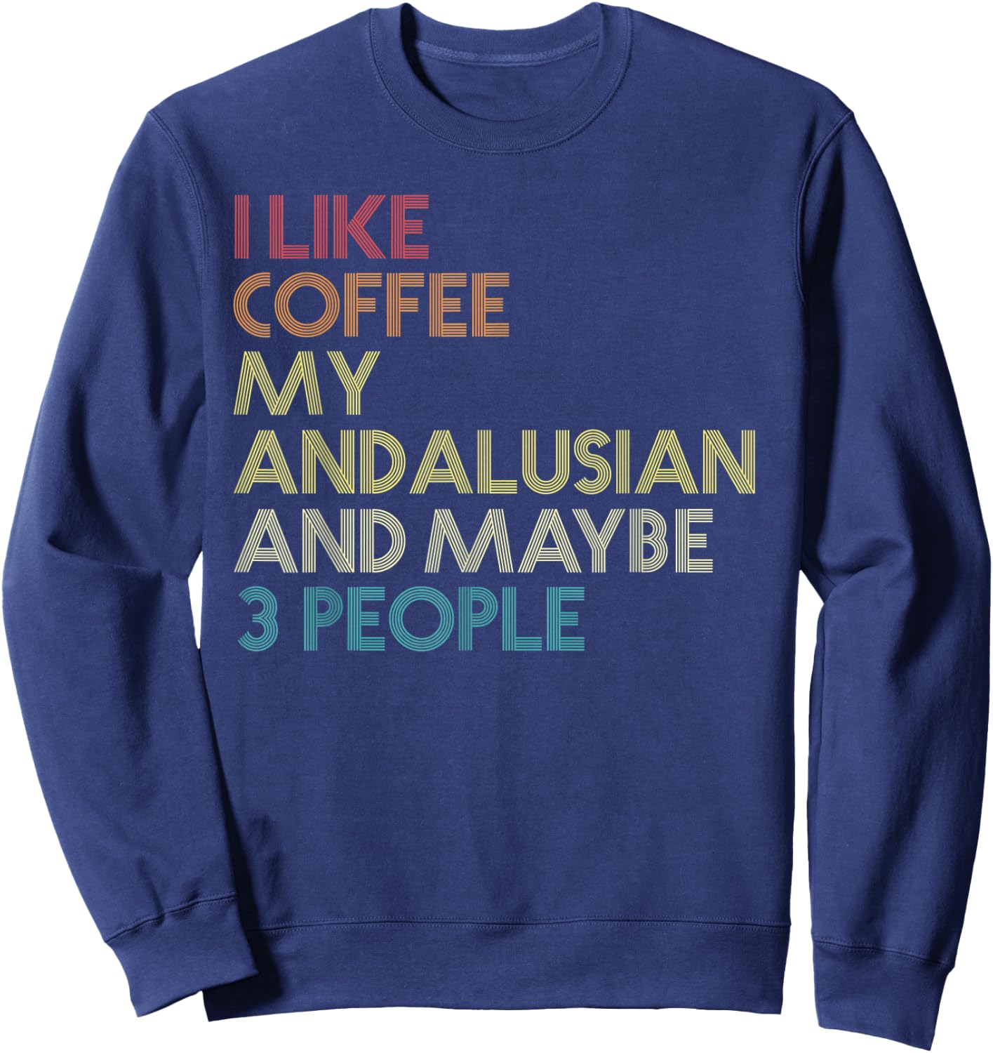 Andalusian Horse Owner Gift Coffee Lover Quote Vintage Retro Sweatshirt - Sweatshirt | Navy