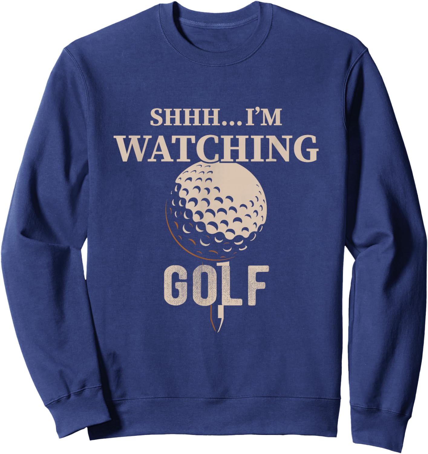 Shhh, I'm Watching Golf Great Gift a Golfer Funny Golf Sweatshirt - Sweatshirt | Navy