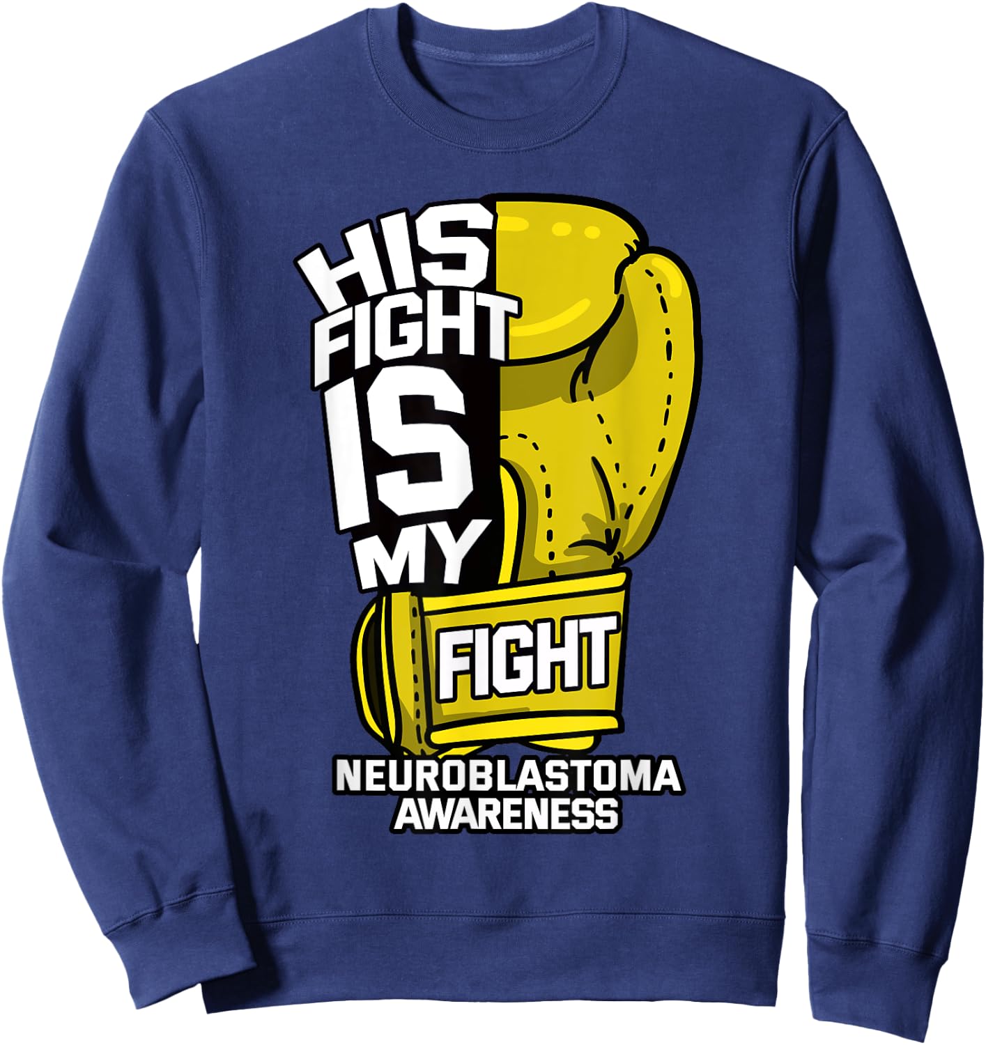 His Fight Is My Fight Neuroblastoma Warrior Childhood Cancer Sweatshirt - Sweatshirt | Navy