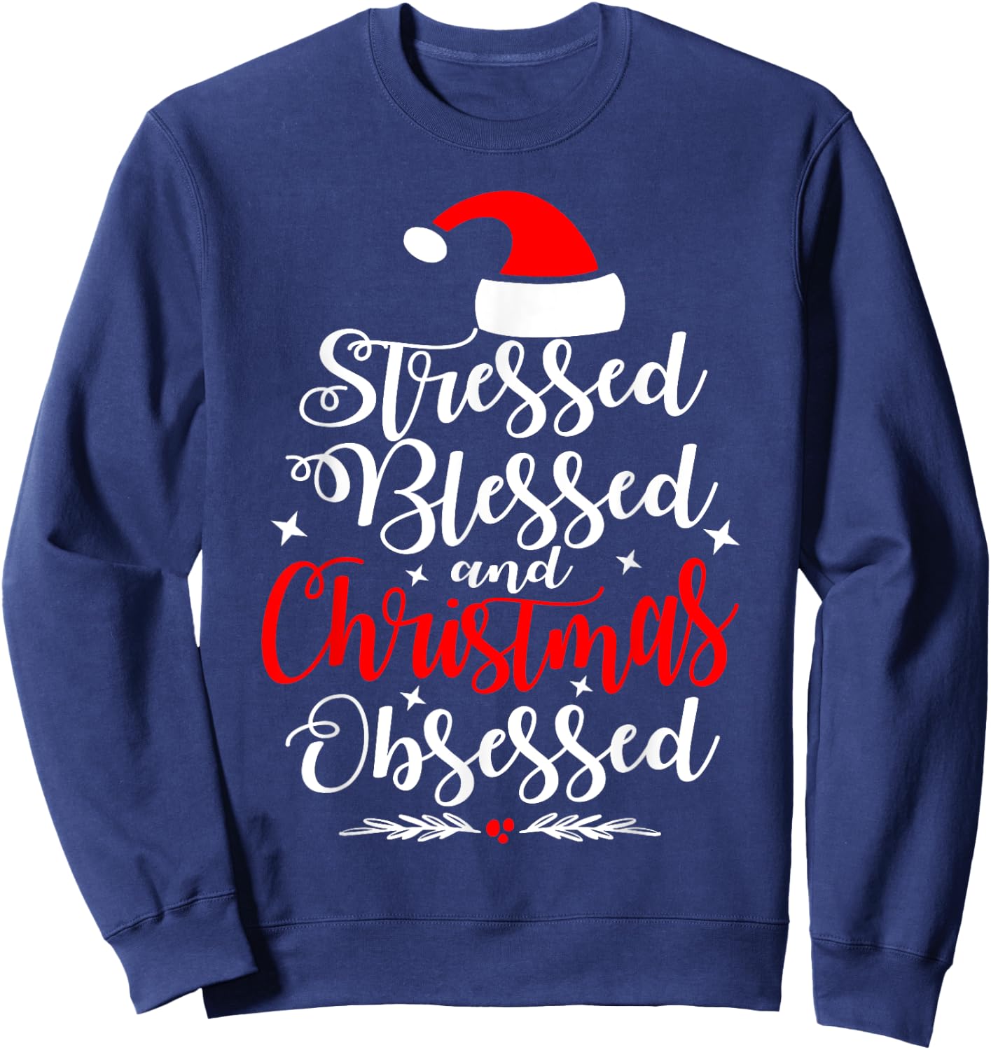 Stressed Blessed And Christmas Obsessed Fun Xmas Santa Claus Sweatshirt - Sweatshirt | Navy