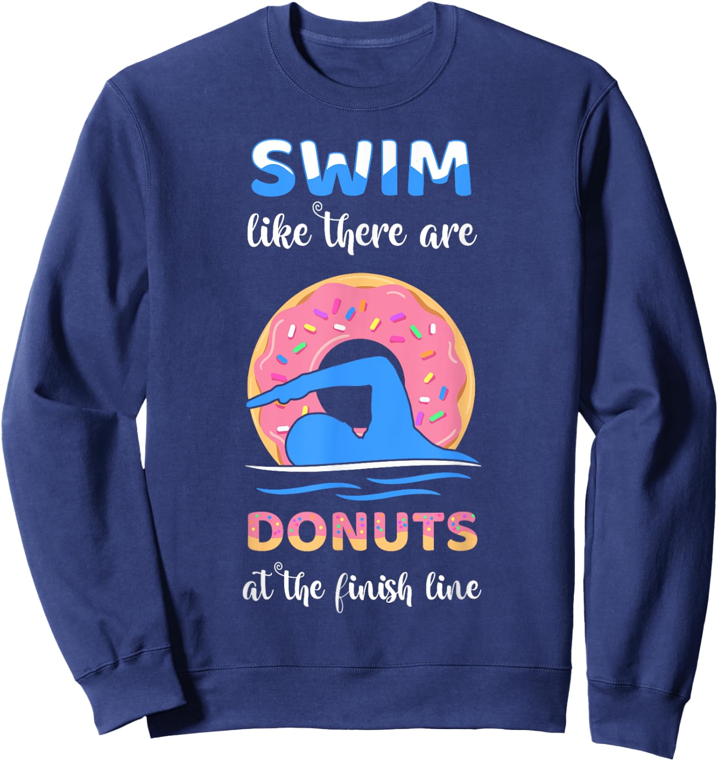 Swim Like There Are Donuts At The Finish Line Swimming Team Sweatshirt - Sweatshirt | Navy
