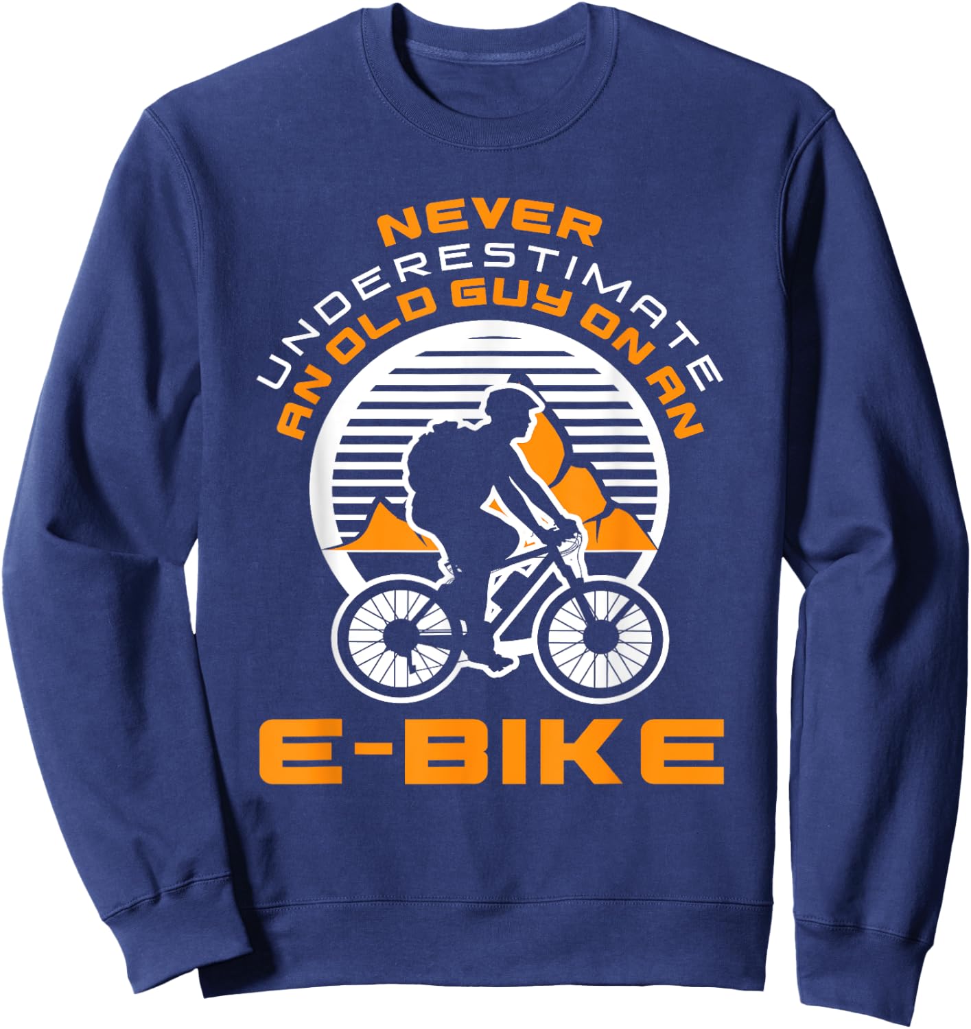 Never Underestimate Old Man On An E-Bike Funny Cycling Lover Sweatshirt - Sweatshirt | Navy