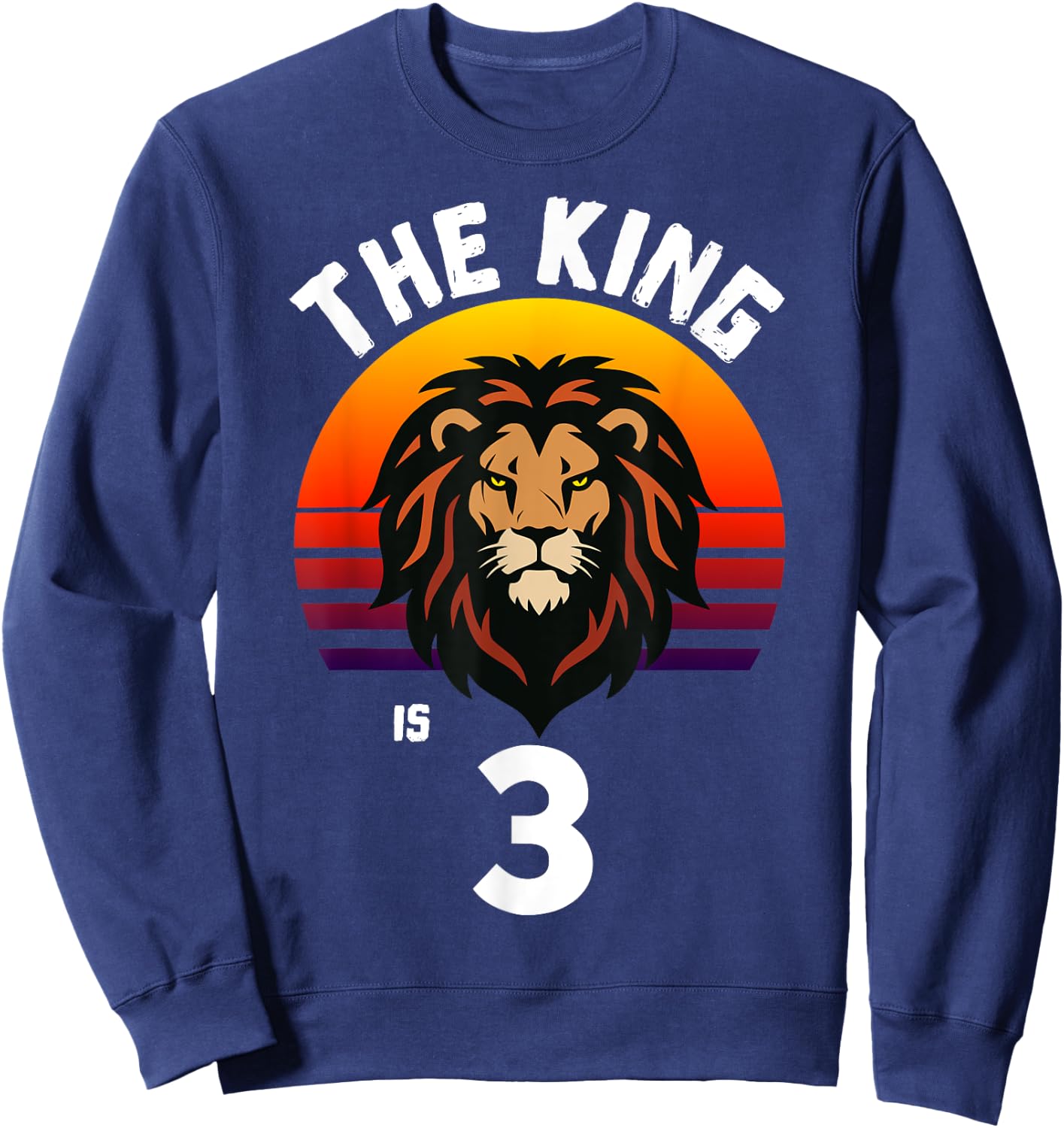 3rd Birthday Animal Lion The King Is 3 Year Old Funny B-Day Sweatshirt - Sweatshirt | Navy