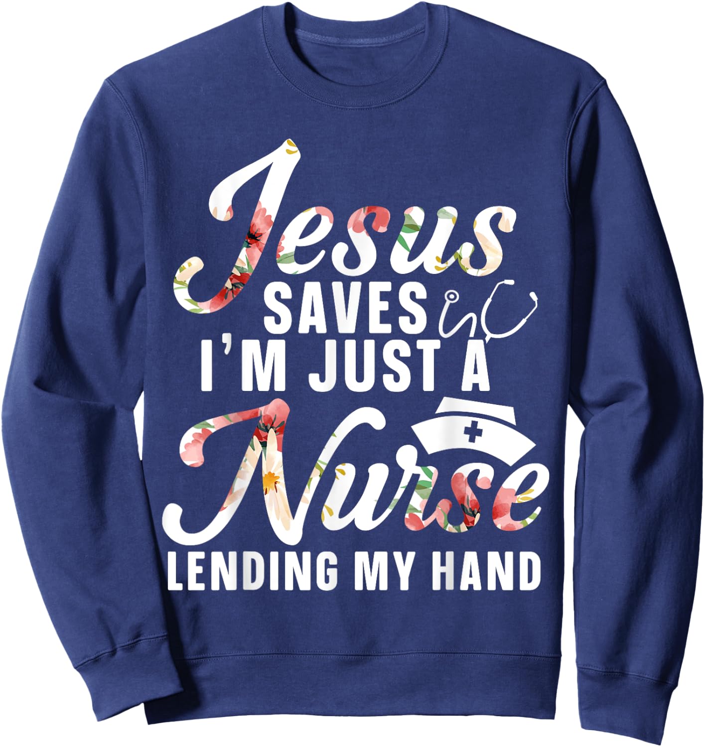 Jesus Saves I'm Just A Nurse Lending My Hand RN Christian Sweatshirt - Sweatshirt | Navy