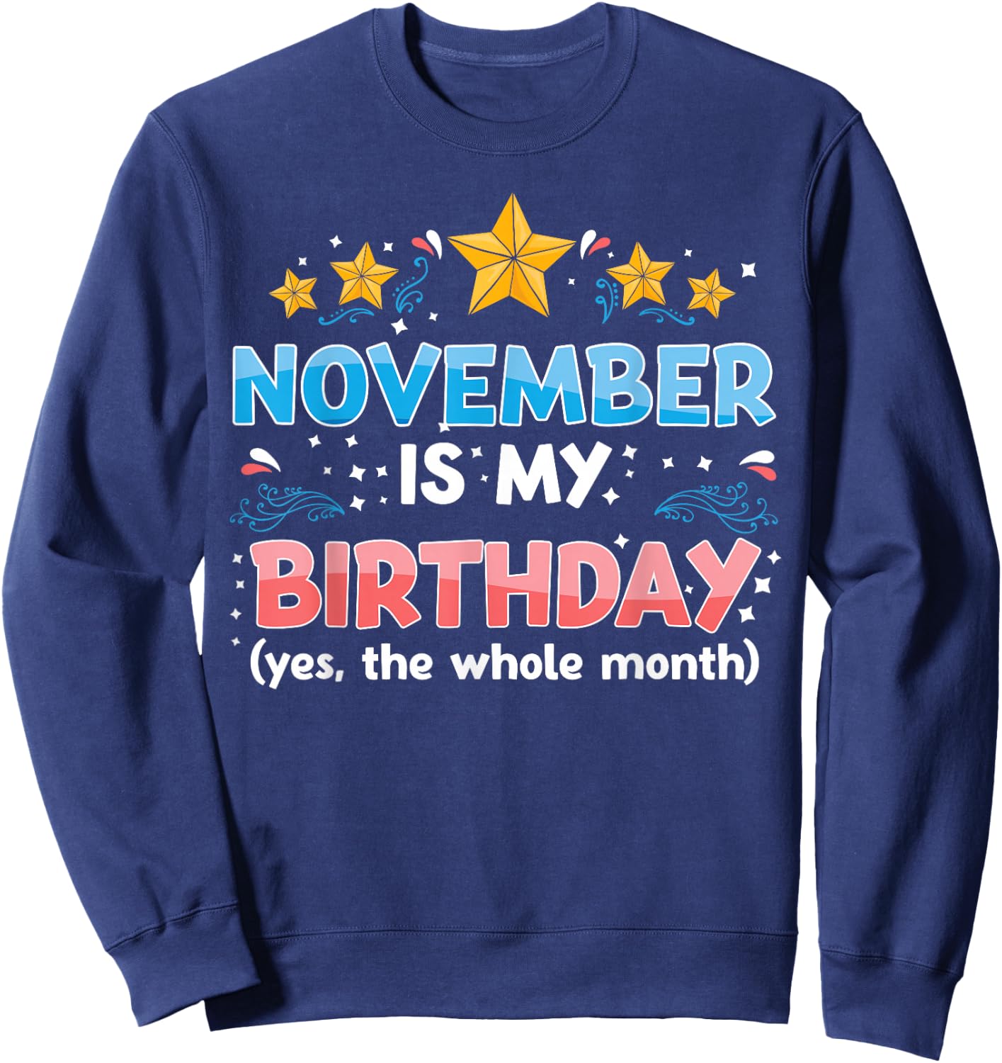Funny November is My Birthday Yes The Whole Month Birthday Sweatshirt - Sweatshirt | Navy