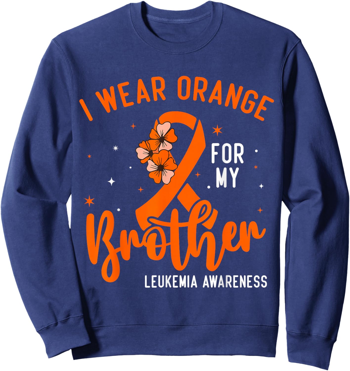 I Wear Orange For My Brother Leukemia Cancer Awareness Sweatshirt - Sweatshirt | Navy