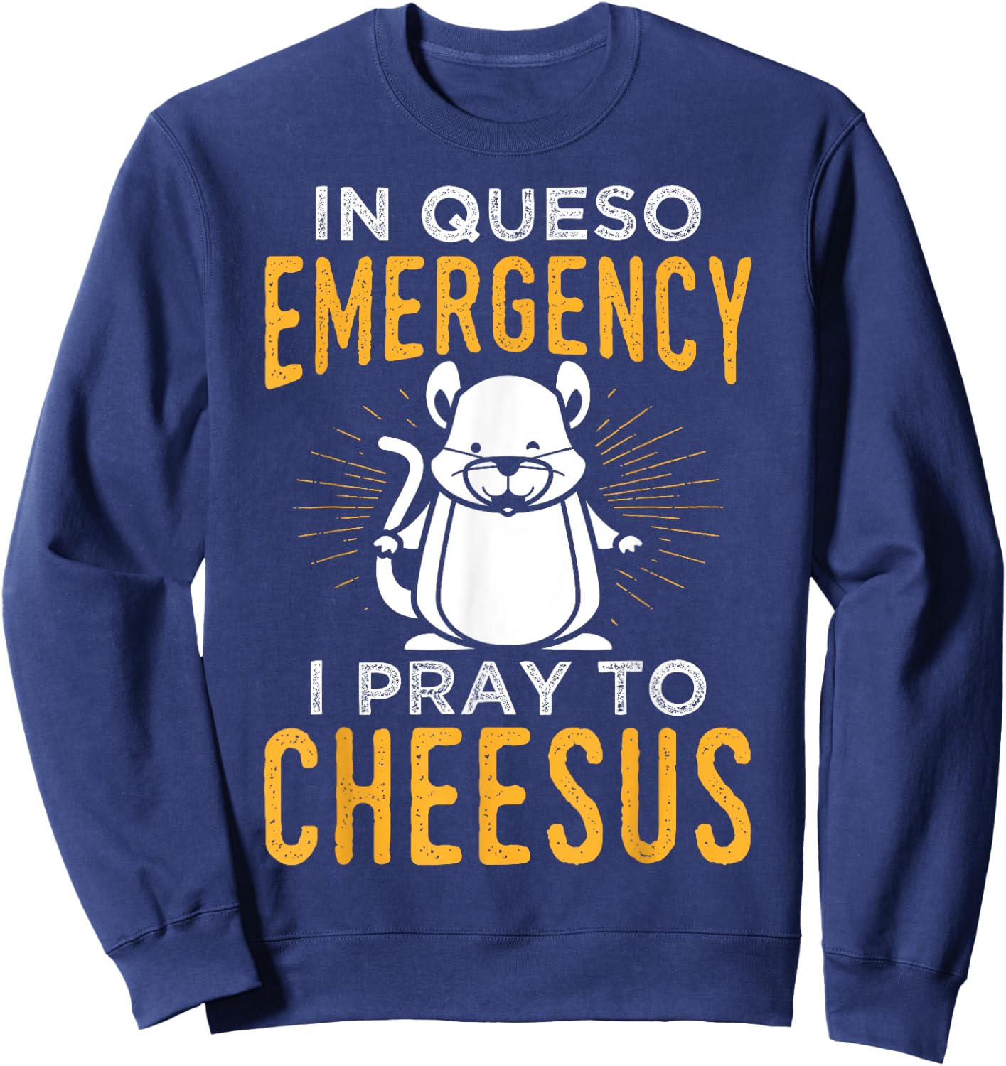 Funny Mouse Rat Design In Queso Emergency I Pray To Cheesus Sweatshirt - Sweatshirt | Navy
