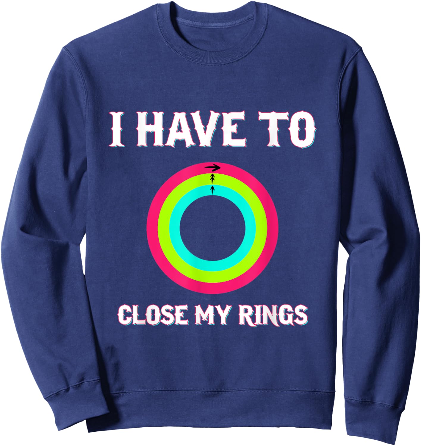 I Have To Close My Rings Funny Workout Gym Lover Sweatshirt - Sweatshirt | Navy