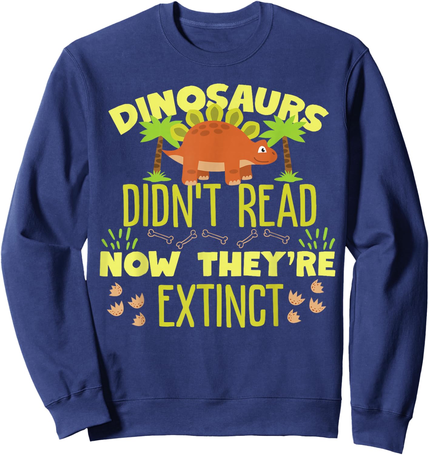 Dinosaurs Didn't Read Now They're Extinct Sweatshirt - Sweatshirt | Navy
